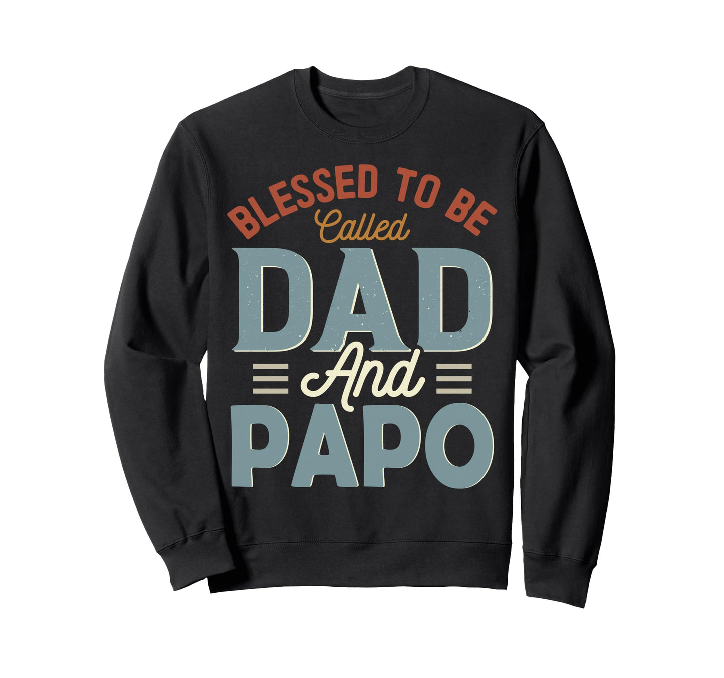 Blessed To Be Called Dad And Papo Sweatshirt - Fun Novelty Design Unisex - T-Shirt, Sweatshirt, Hoodie