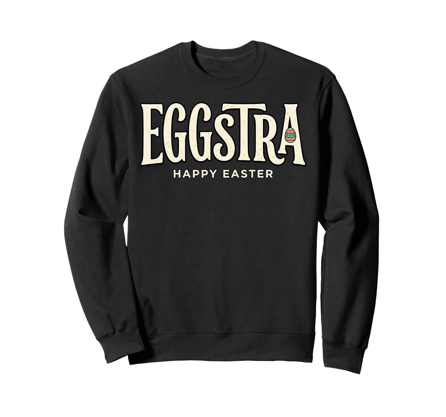 Eggstra Happy Easter Pun Egg Sweatshirt - Casual Everyday Wear Men Women - T-Shirt, Sweatshirt, Hoodie