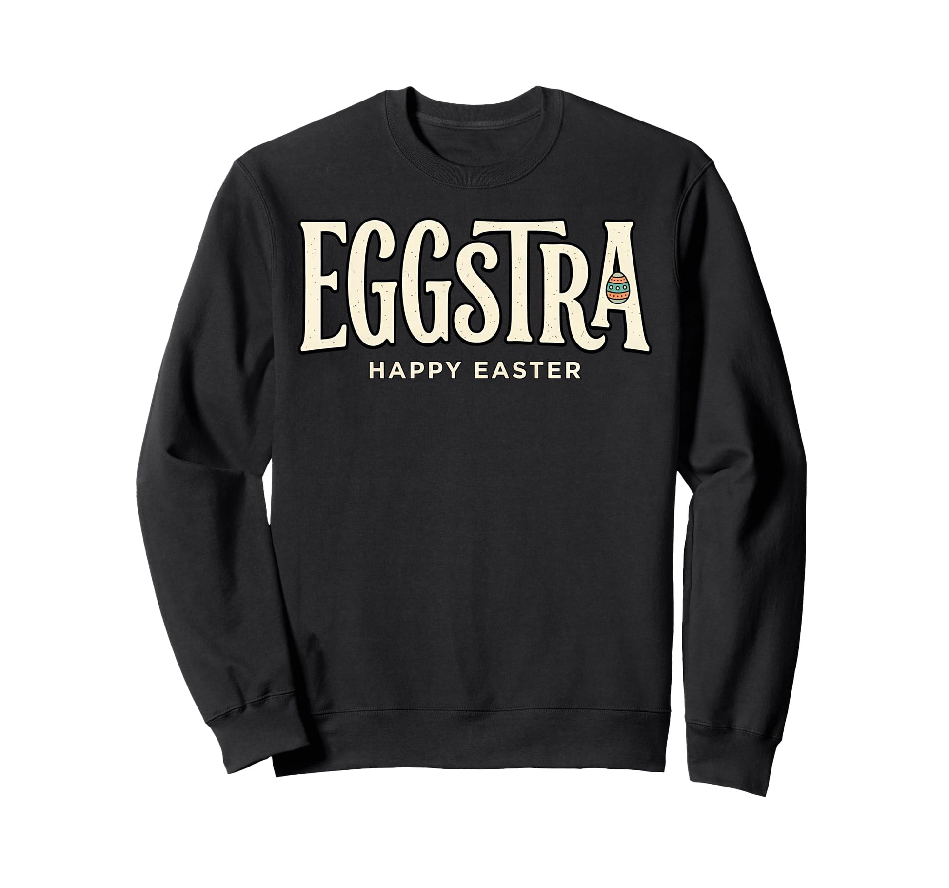 Eggstra Happy Easter Pun Egg Sweatshirt - Casual Everyday Wear Men Women - T-Shirt, Sweatshirt, Hoodie