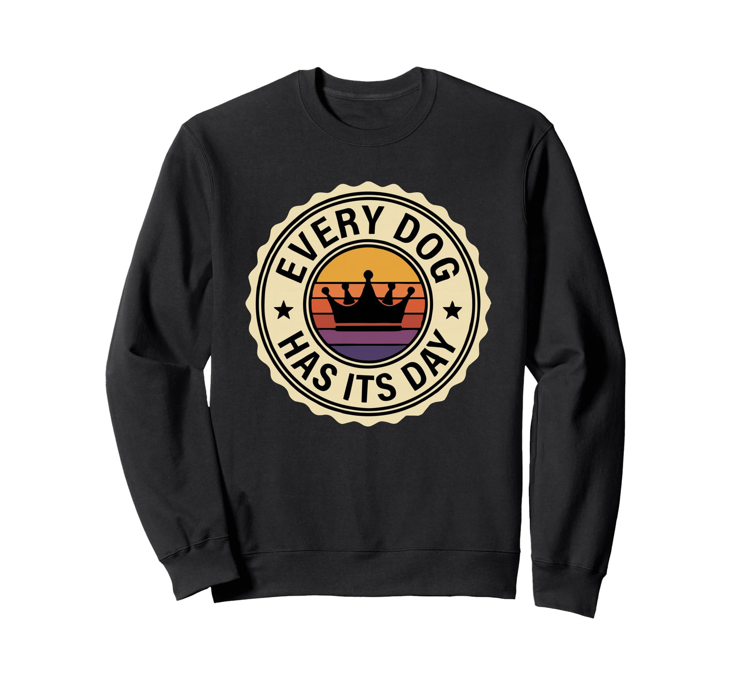 Every Dog Has Its Day Typography Sweatshirt - Novelty Apparel Unisex - T-Shirt, Sweatshirt, Hoodie