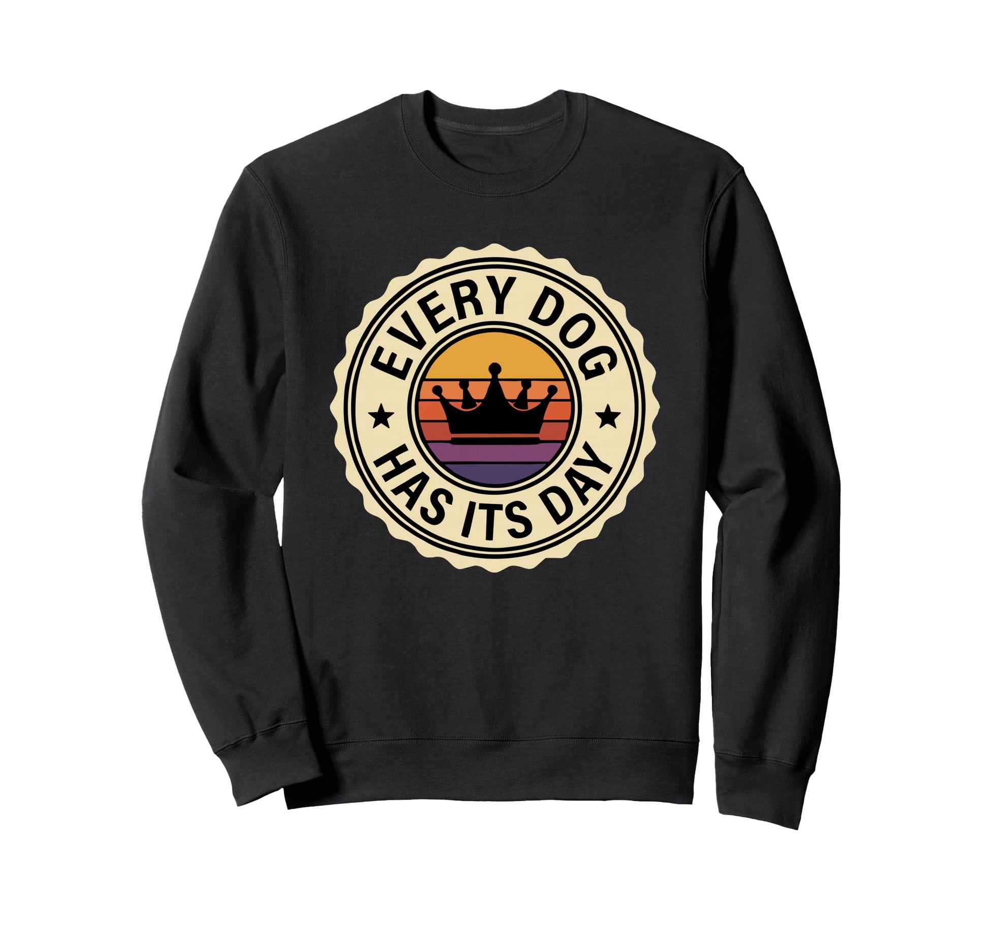 Every Dog Has Its Day Typography Sweatshirt - Novelty Apparel Unisex - T-Shirt, Sweatshirt, Hoodie