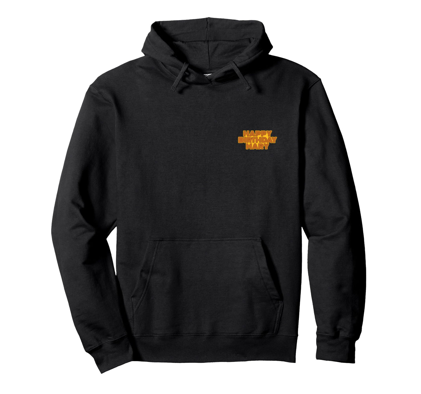 Happy Birthday Mary Personalized Name Hoodie - Fun Novelty Design Unisex - T-Shirt, Sweatshirt, Hoodie