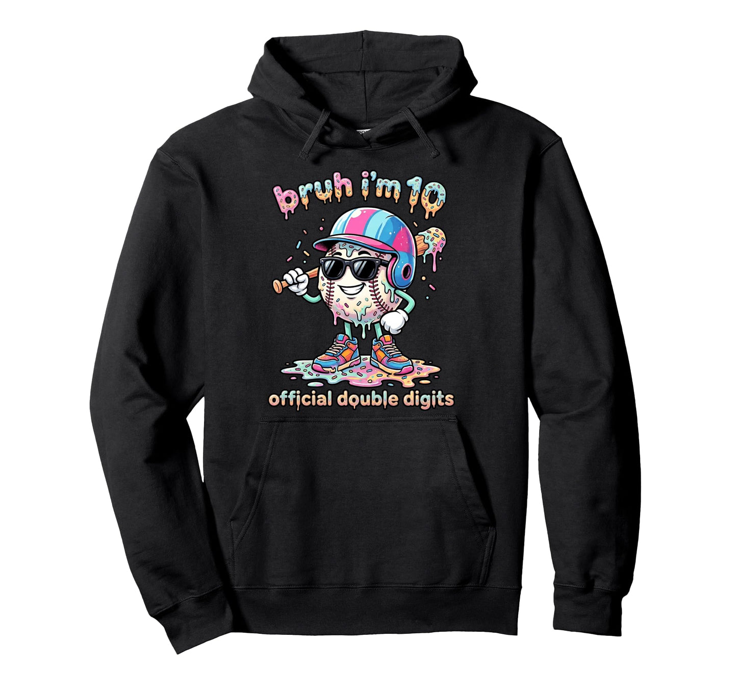 Bruh Im 10 Ten Double Digits Baseball Hoodie - Streetwear Style for Adults - T-Shirt, Sweatshirt, Hoodie