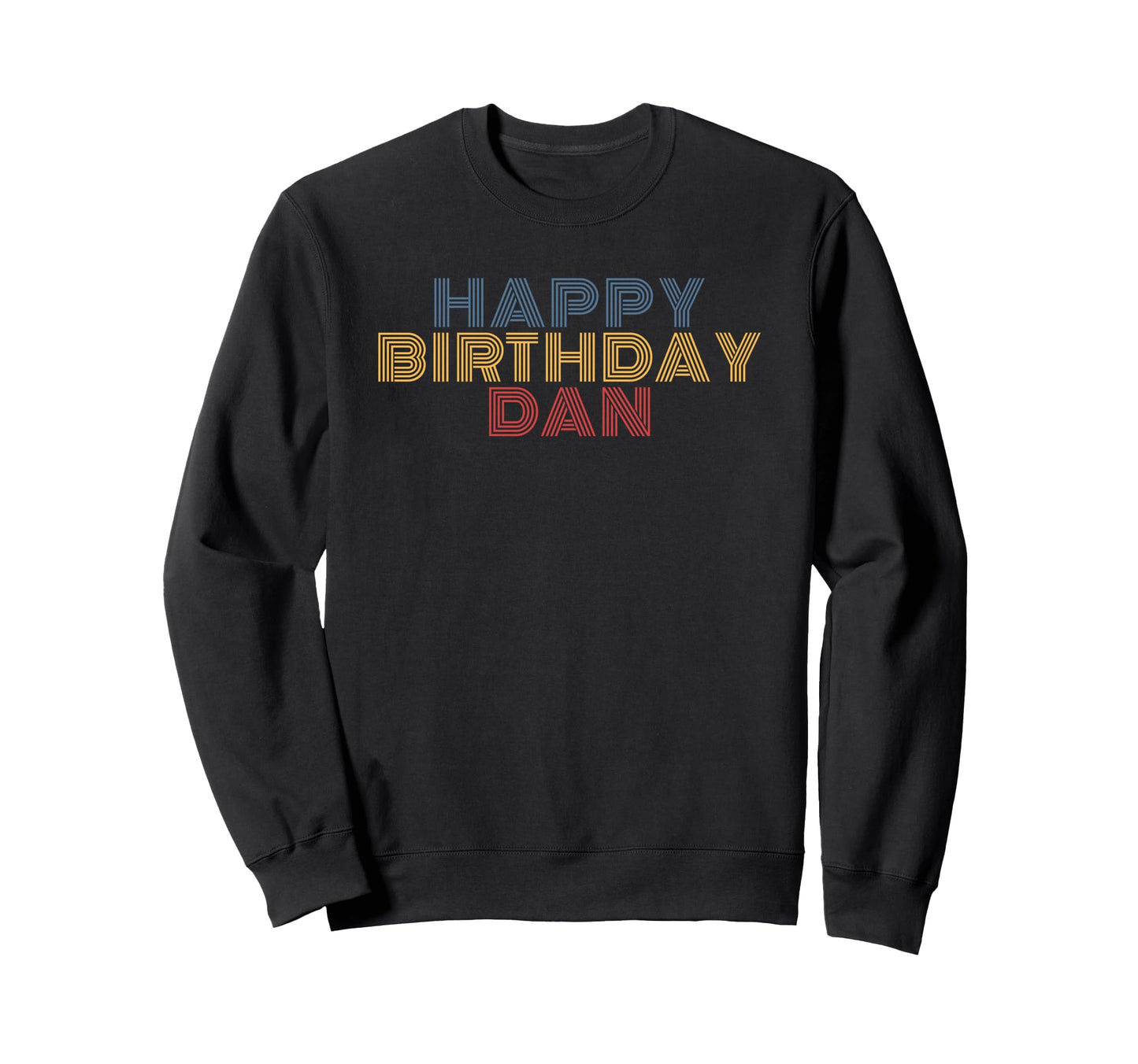 Happy Birthday Dan Sweatshirt - Casual Everyday Wear Men Women - T-Shirt, Sweatshirt, Hoodie