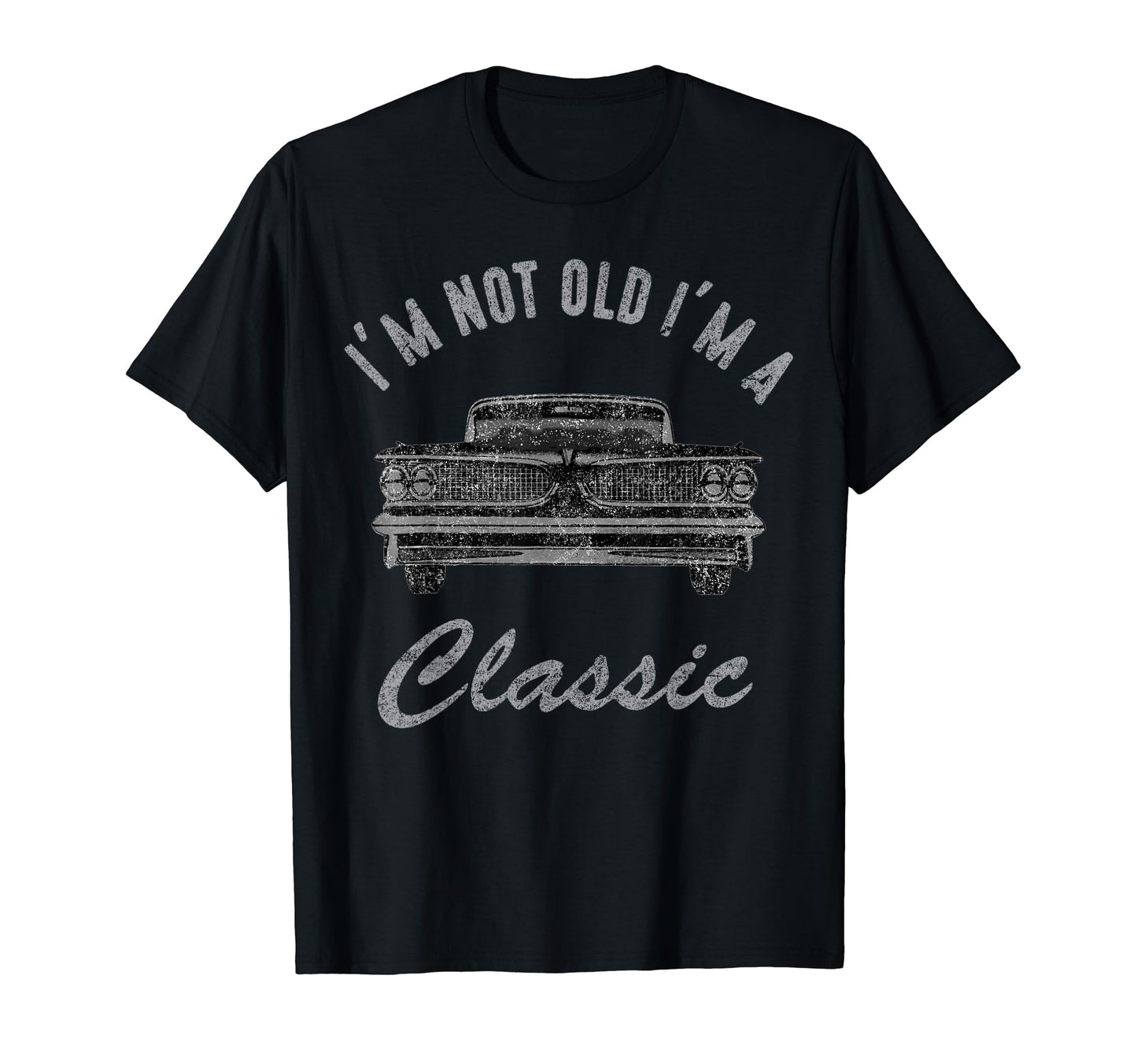 Im Not Old Im Funny Car Mens Womens T-Shirt - Novelty Apparel Unisex - T-Shirt, Sweatshirt, Hoodie