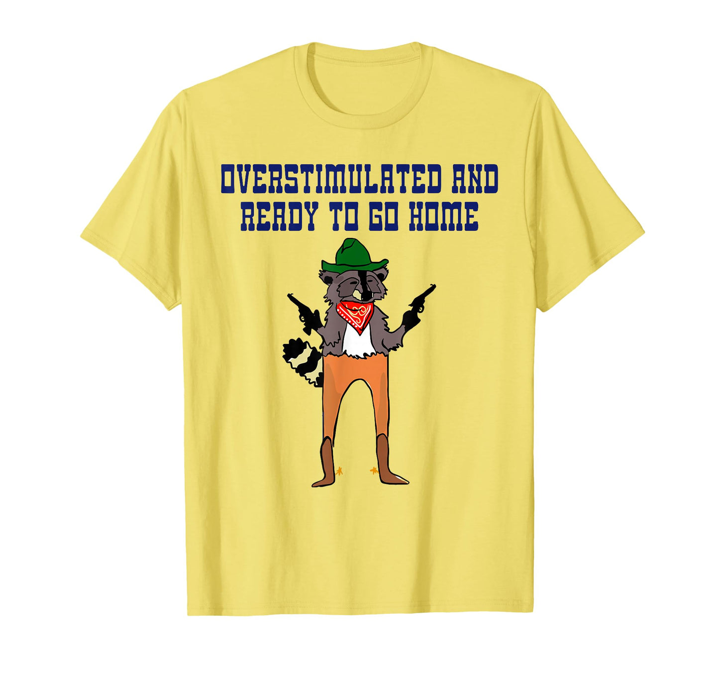 Overstimulated And Ready To Go Home T-Shirt - Graphic Print Men Women - T-Shirt, Sweatshirt, Hoodie