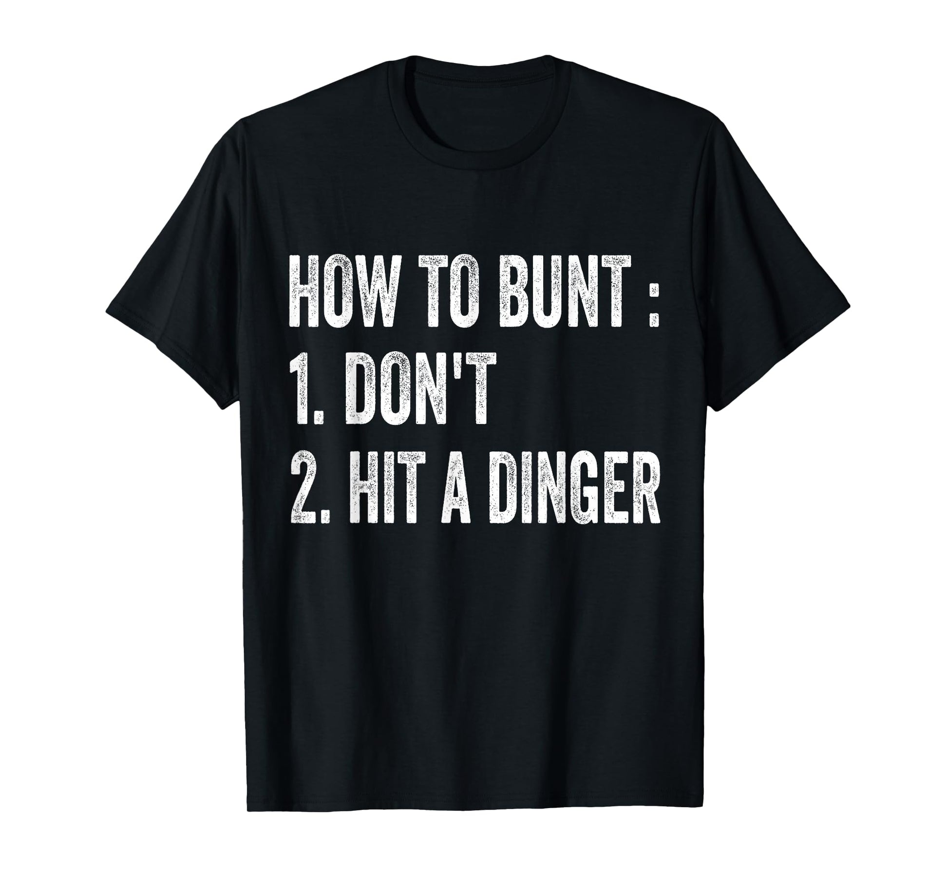 How To Bunt Hit Dinger Funny T-Shirt - Casual Everyday Wear Men Women - T-Shirt, Sweatshirt, Hoodie