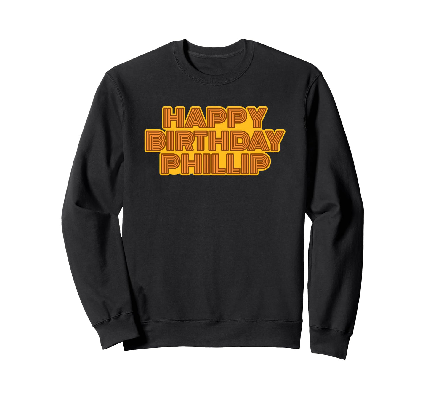 Happy Birthday Phillip Sweatshirt - Streetwear Style Men Women - T-Shirt, Sweatshirt, Hoodie