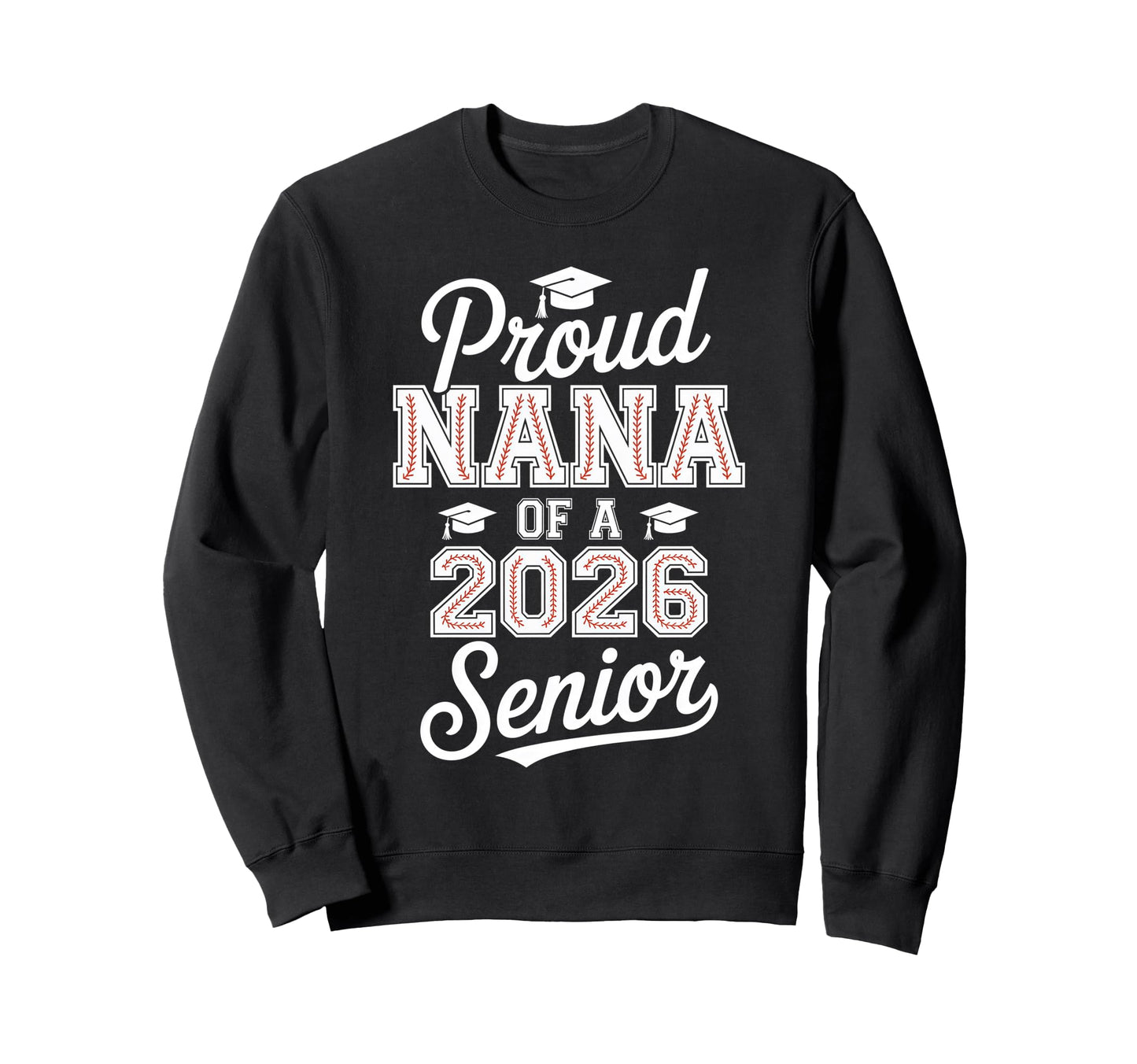 Proud Nana 2026 Senior Baseball Sweatshirt - Streetwear Style for Adults - T-Shirt, Sweatshirt, Hoodie