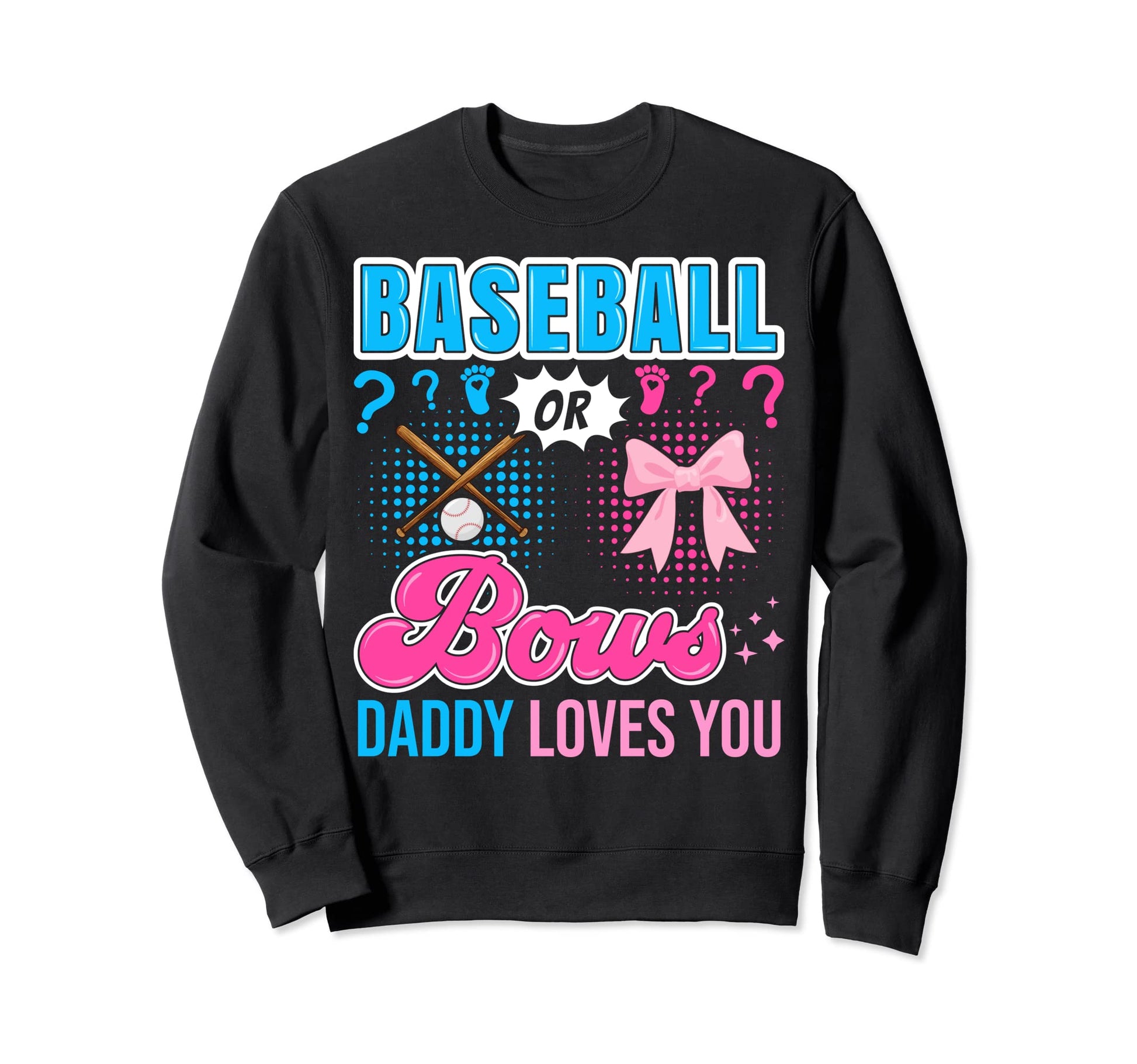 Baseball Or Bows Daddy Loves You Sweatshirt - Casual Everyday Wear Unisex - T-Shirt, Sweatshirt, Hoodie