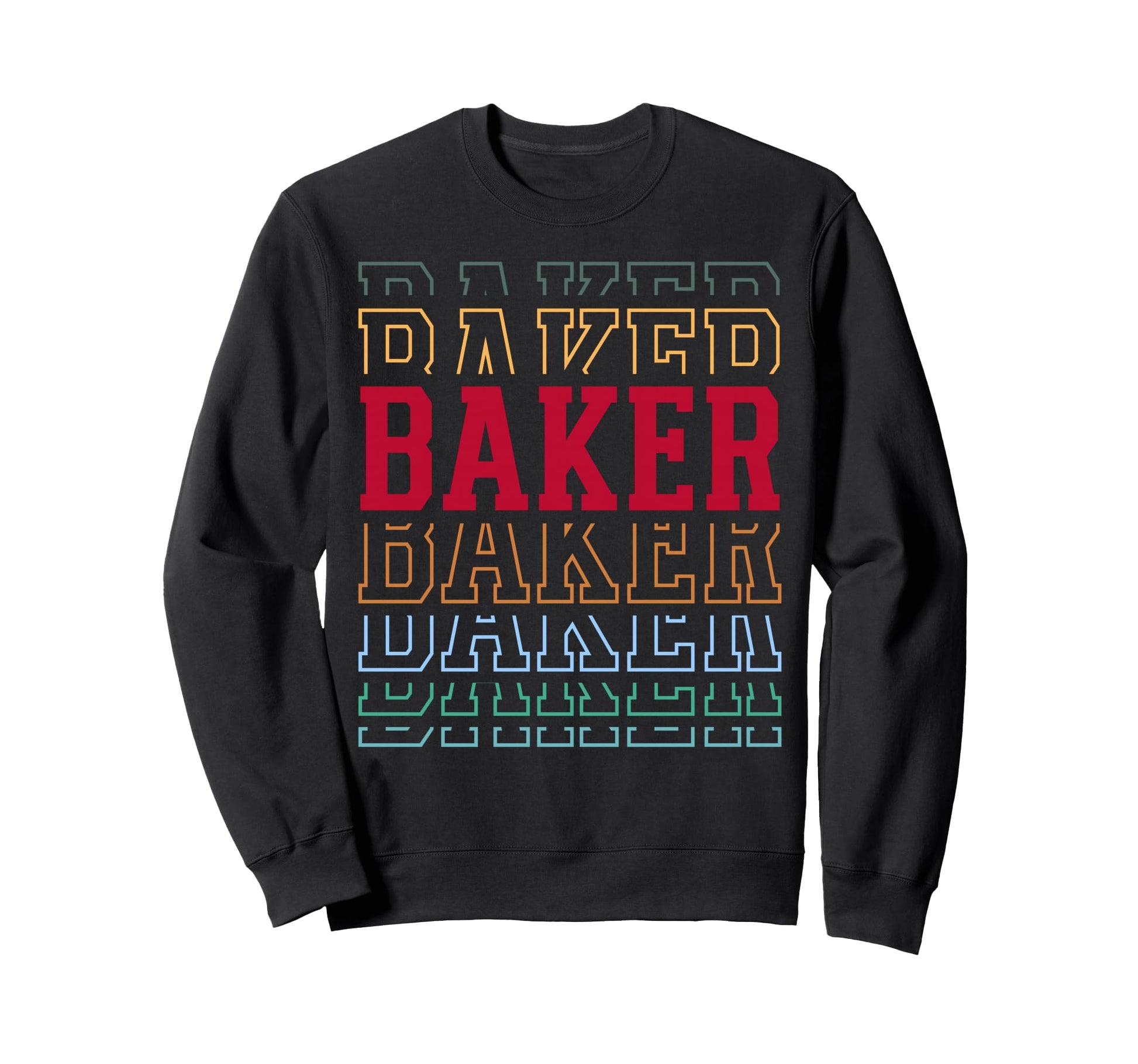 Baker Funny Layered Text Baking Sweatshirt - Graphic Print for Adults - T-Shirt, Sweatshirt, Hoodie