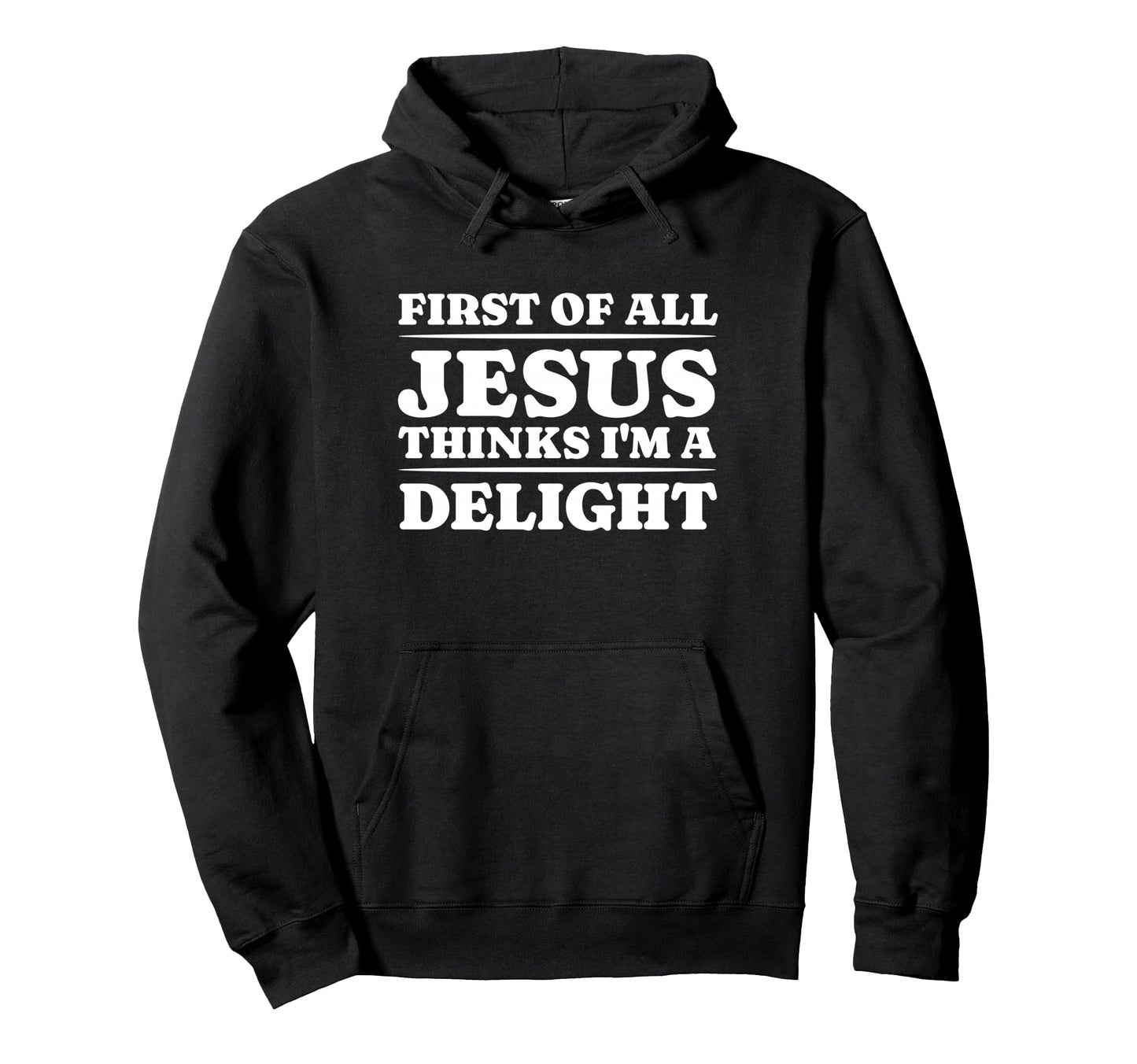 First All Jesus Thinks Im Delight Hoodie - Minimalist Print for Adults - T-Shirt, Sweatshirt, Hoodie