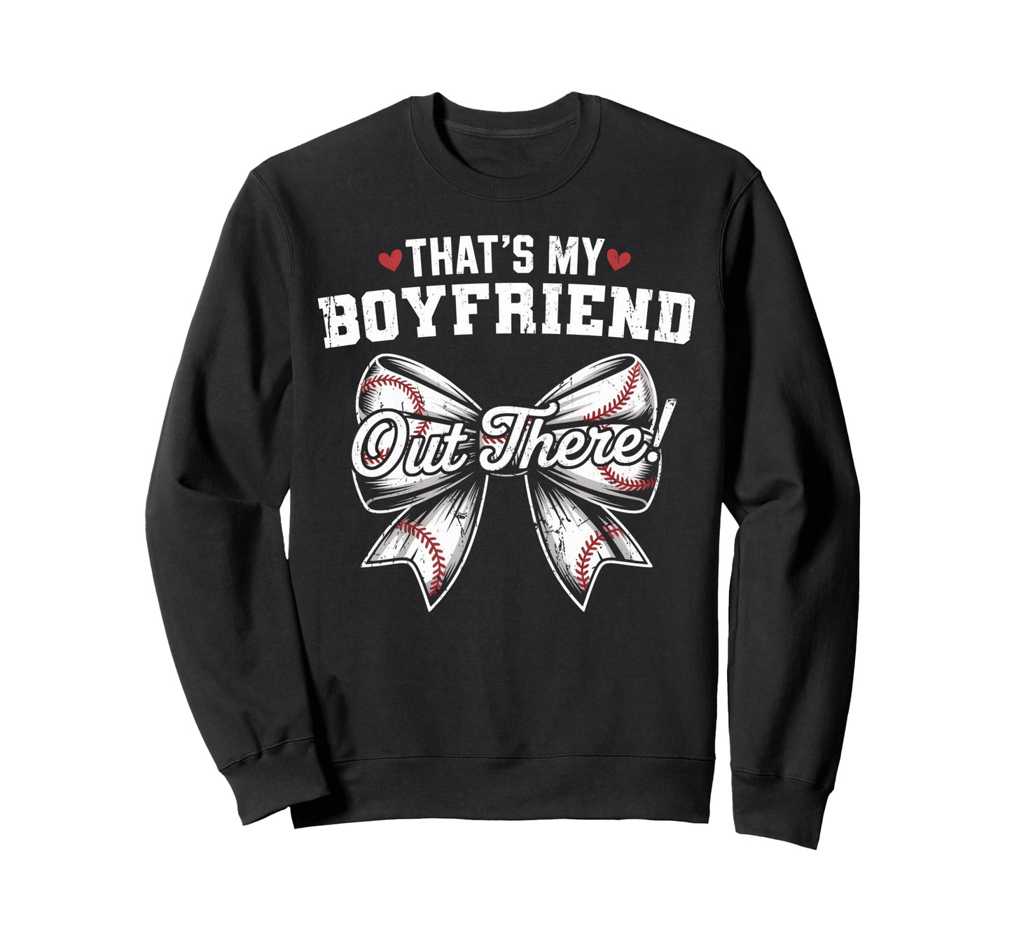 Thats My Boyfriend Out There Baseball Sweatshirt - Graphic Print Men Women - T-Shirt, Sweatshirt, Hoodie