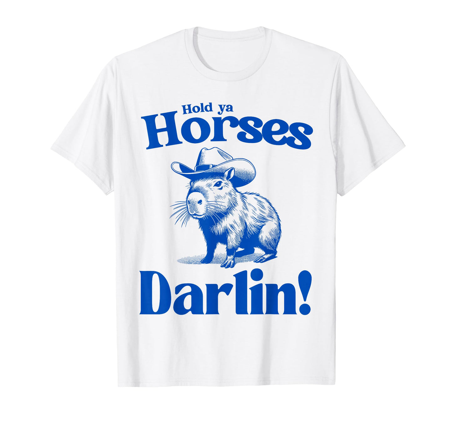 Hold Ya Horses Darlin Cowboy Capybara T-Shirt - Novelty Apparel Unisex - T-Shirt, Sweatshirt, Hoodie