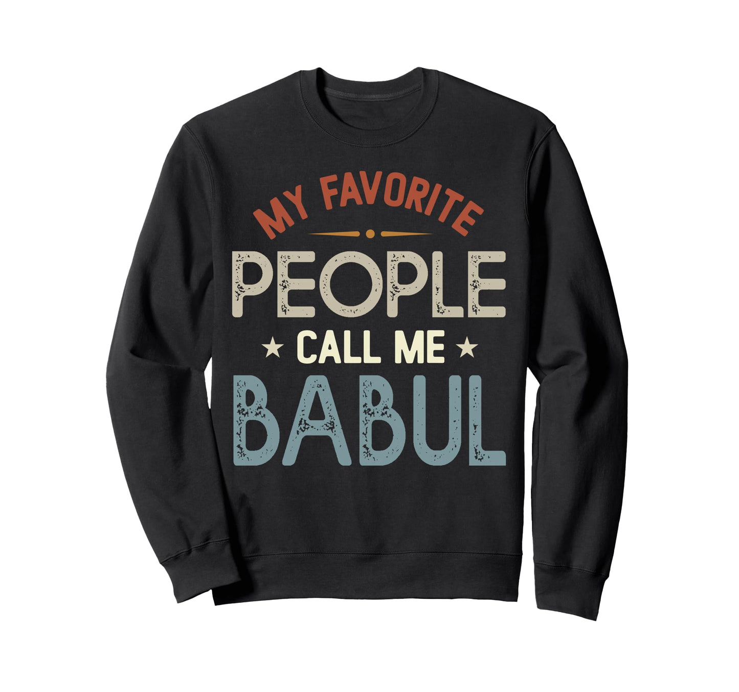 My Favorite People Call Me Babul Sweatshirt - Novelty Apparel Unisex - T-Shirt, Sweatshirt, Hoodie