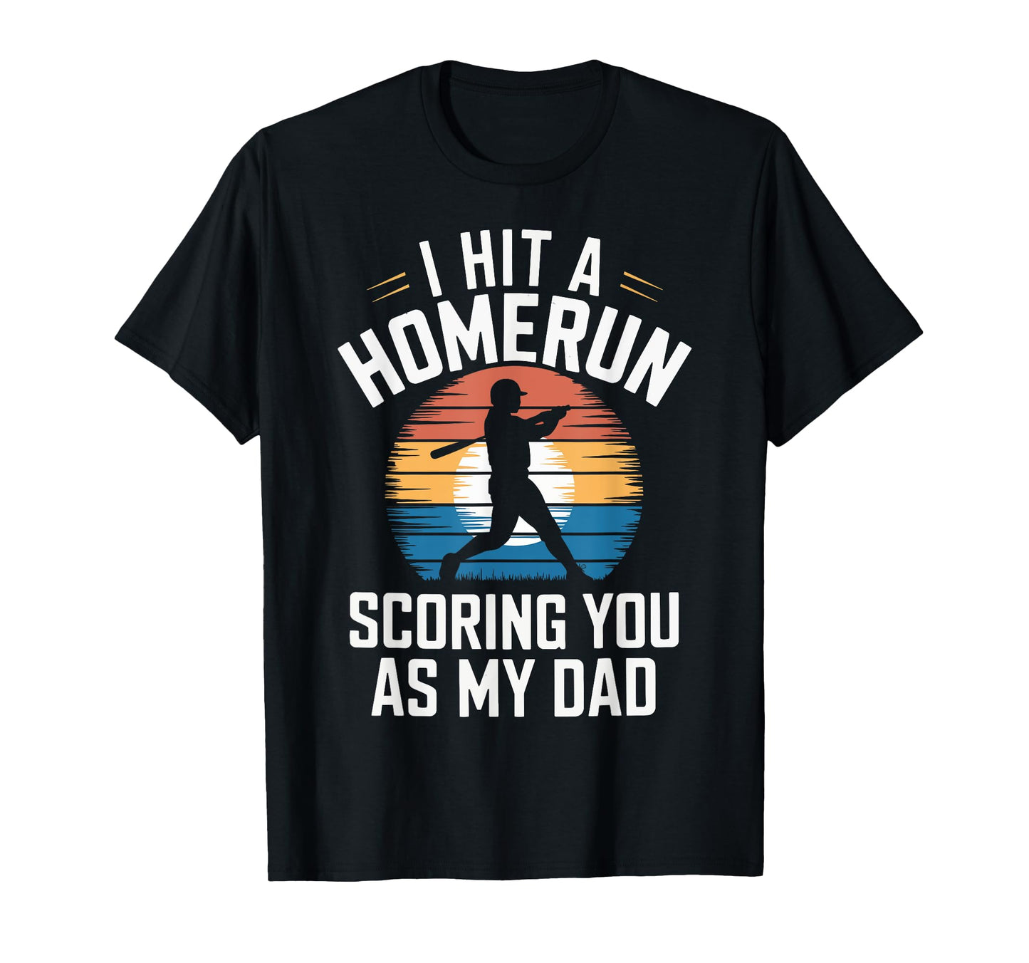 I Hit Homerun Scoring You Dad Baseball T-Shirt - Novelty Apparel Unisex - T-Shirt, Sweatshirt, Hoodie