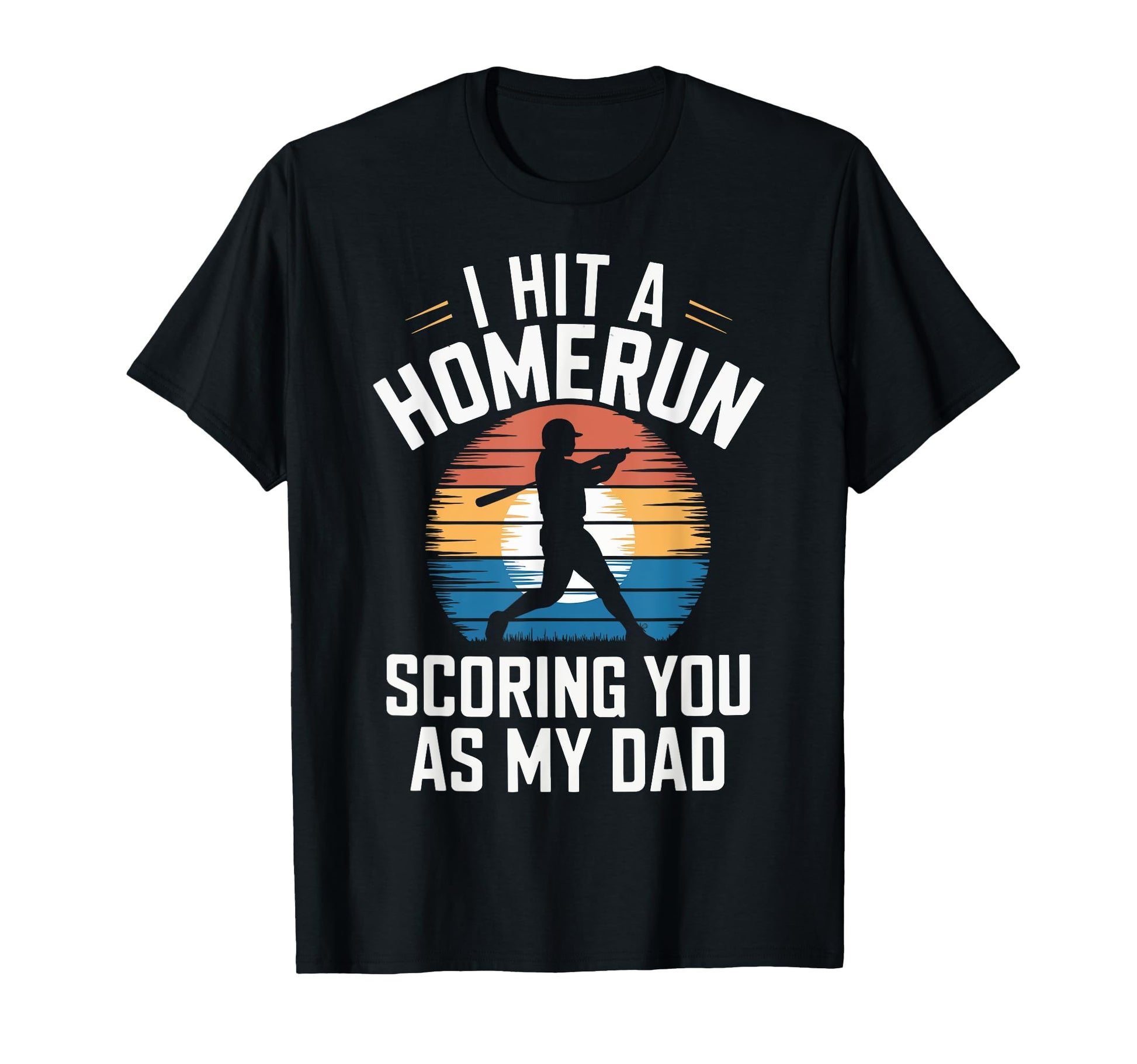 I Hit Homerun Scoring You Dad Baseball T-Shirt - Novelty Apparel Unisex - T-Shirt, Sweatshirt, Hoodie