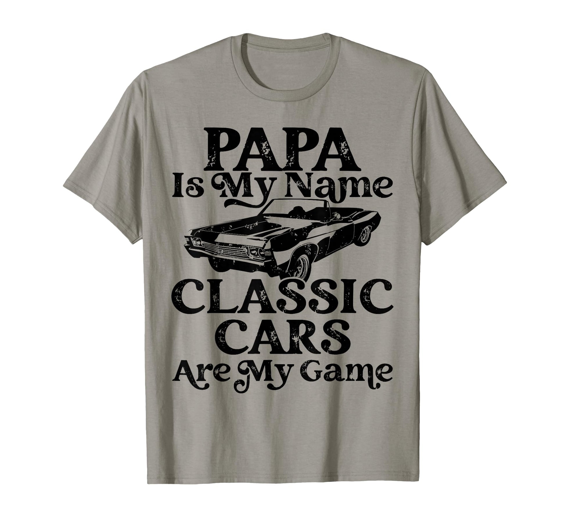 Mens Papa Is My Name Cars Are My Game T-Shirt - Streetwear Style Unisex - T-Shirt, Sweatshirt, Hoodie