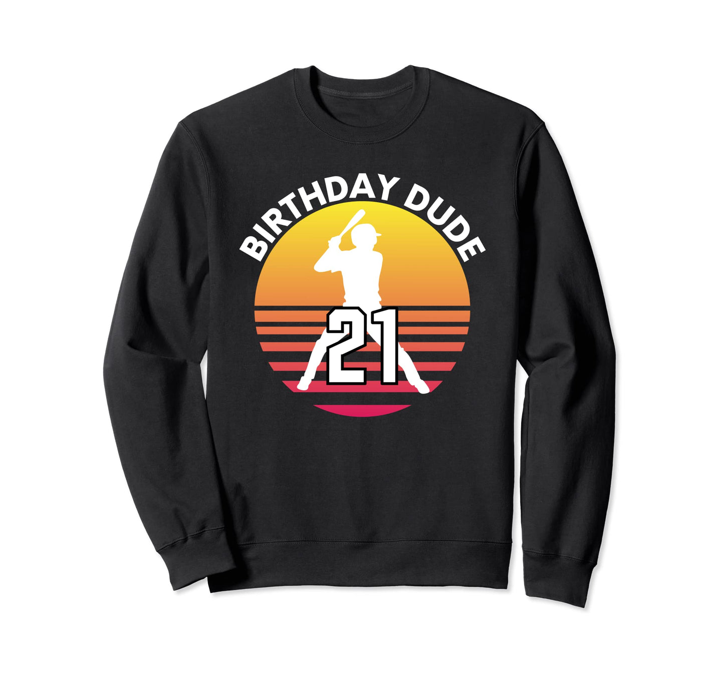 21 Year Old 21St Birthday Dude Sweatshirt - Novelty Apparel Men Women - T-Shirt, Sweatshirt, Hoodie