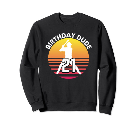 21 Year Old 21St Birthday Dude Sweatshirt - Novelty Apparel Men Women - T-Shirt, Sweatshirt, Hoodie
