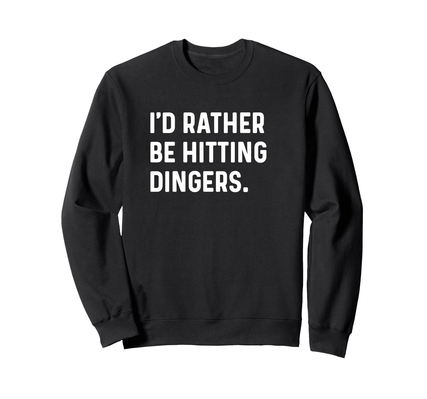 Id Rather Be Hitting Dingers Homerun Sweatshirt - Streetwear Style Unisex - T-Shirt, Sweatshirt, Hoodie