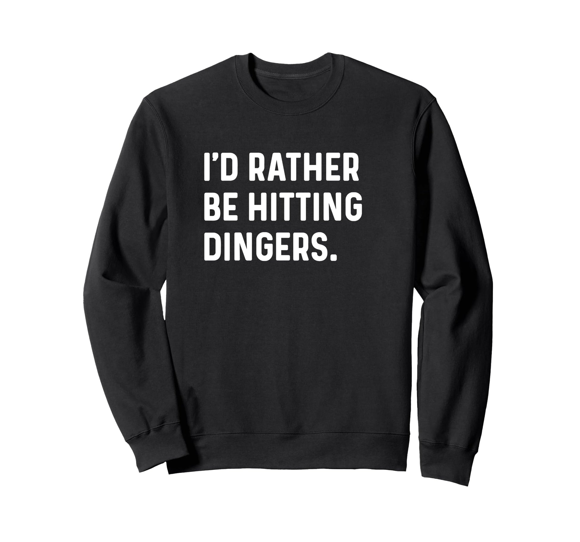 Id Rather Be Hitting Dingers Homerun Sweatshirt - Streetwear Style Unisex - T-Shirt, Sweatshirt, Hoodie