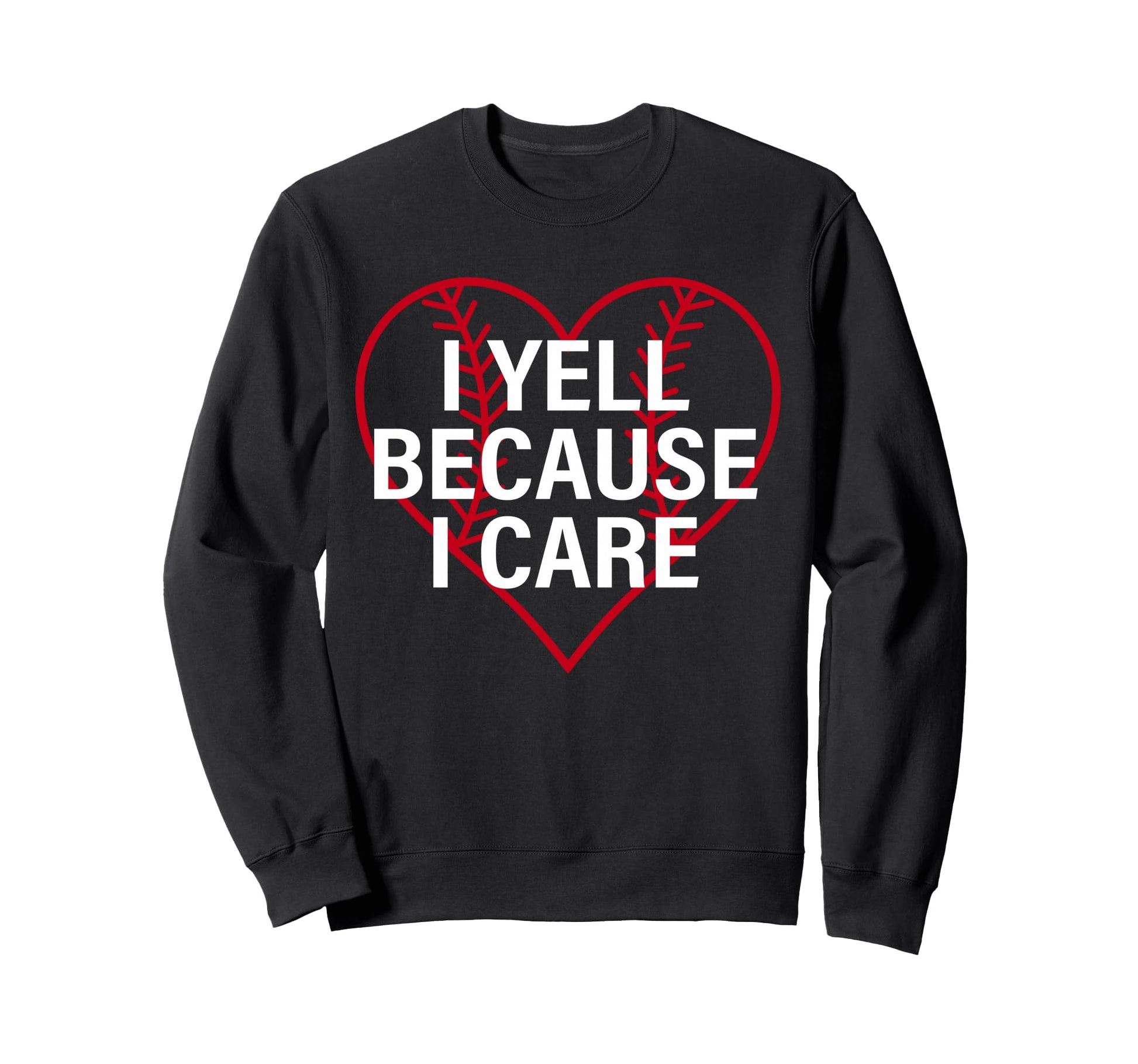 I Yell Because I Care Heart Sweatshirt - Casual Everyday Wear for Adults - T-Shirt, Sweatshirt, Hoodie