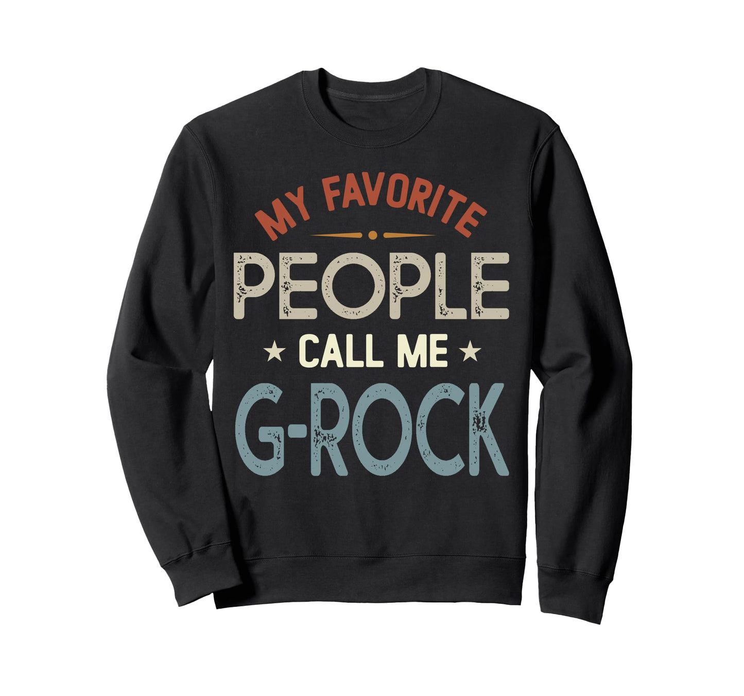 My Favorite People Call Me G Rock Sweatshirt - Streetwear Style Men Women - T-Shirt, Sweatshirt, Hoodie