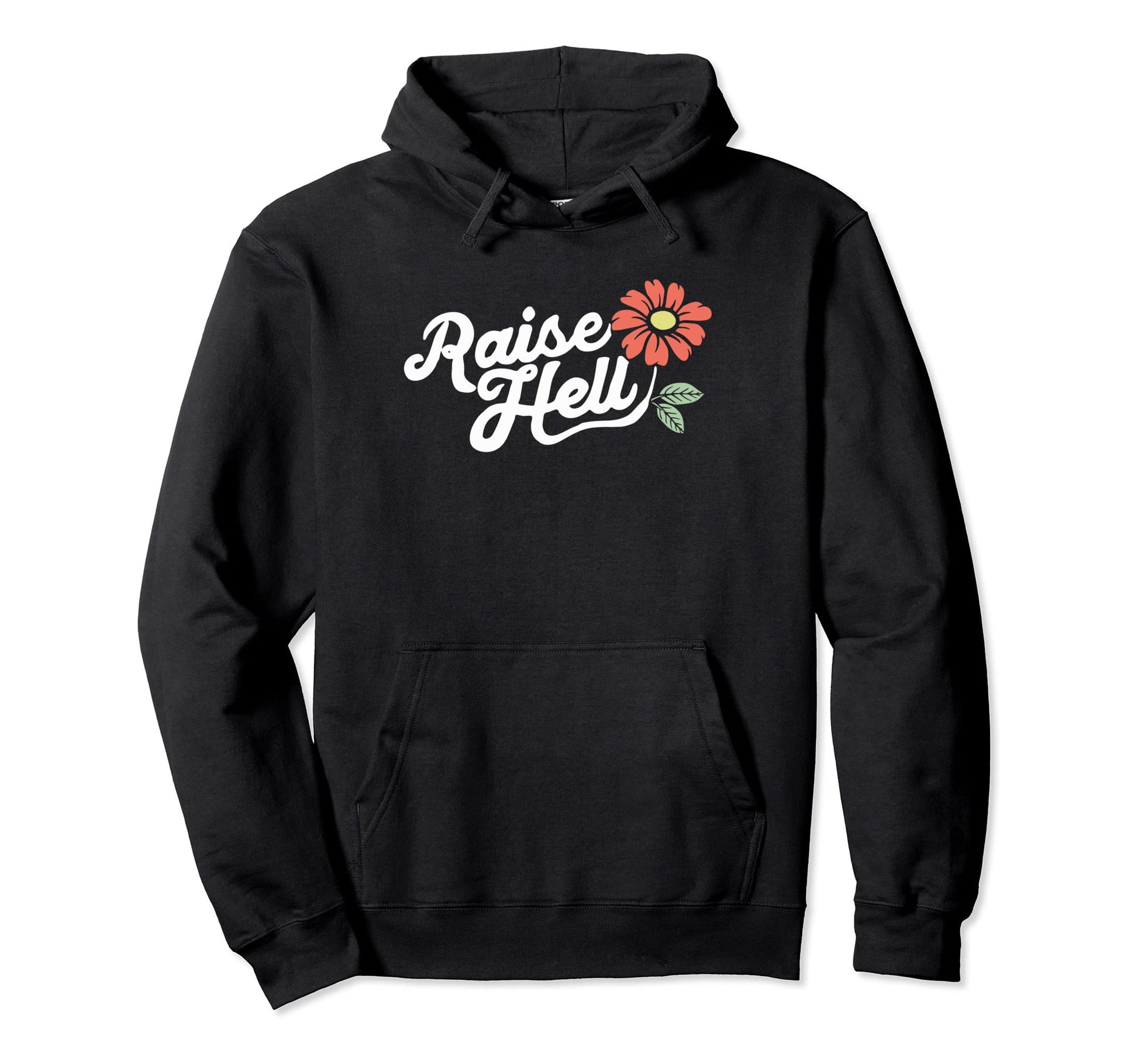 Raise Hell Flower Typography Hoodie - Casual Everyday Wear Unisex - T-Shirt, Sweatshirt, Hoodie