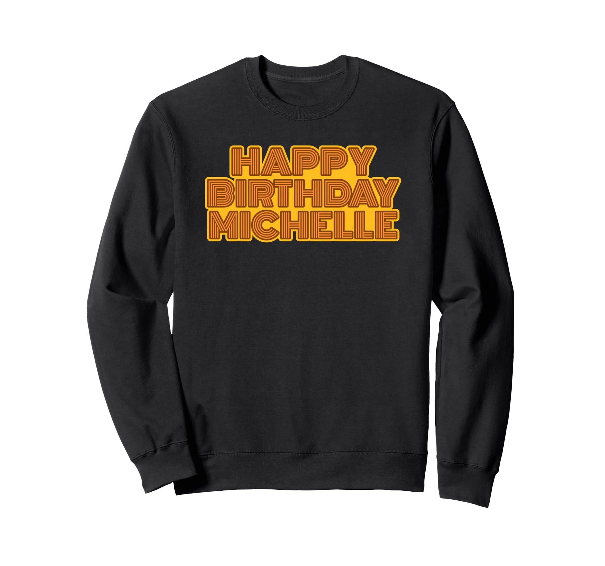 Happy Birthday Michelle Sweatshirt - Novelty Apparel Men Women - T-Shirt, Sweatshirt, Hoodie