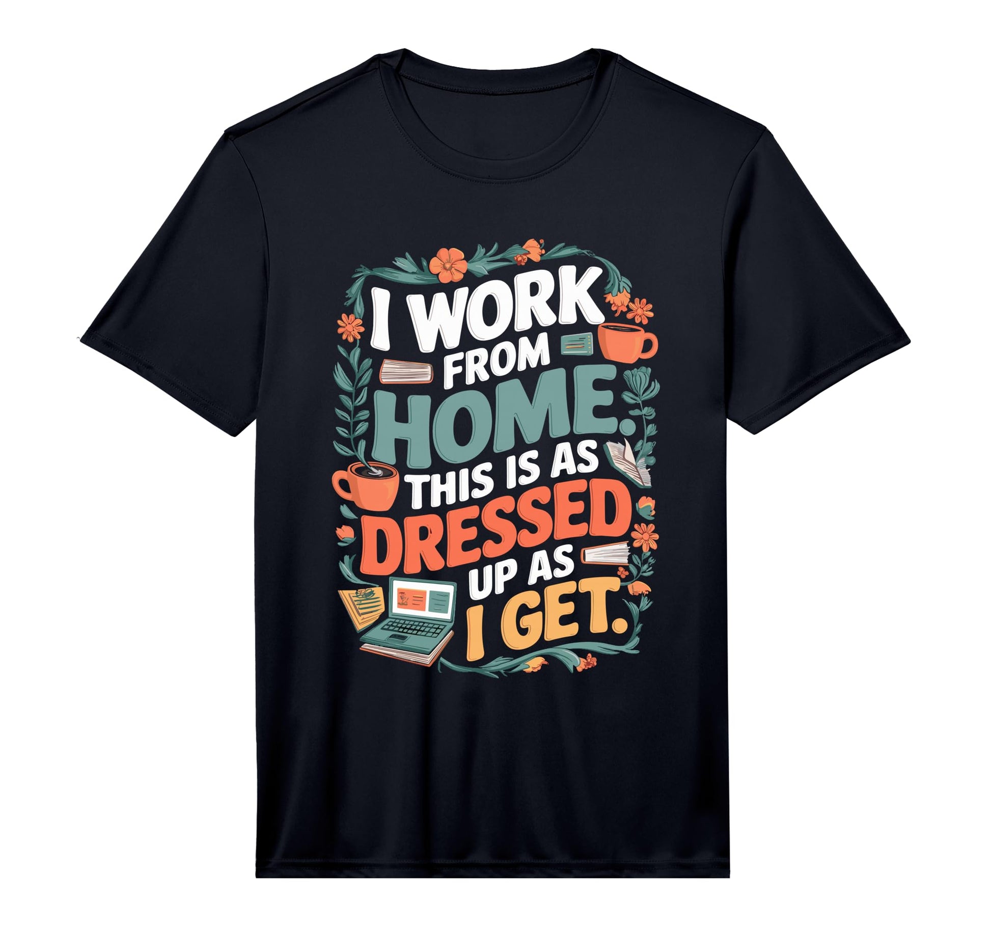 Mens I Work From Home This Is Dressed T-Shirt - Novelty Apparel for Adults - T-Shirt, Sweatshirt, Hoodie