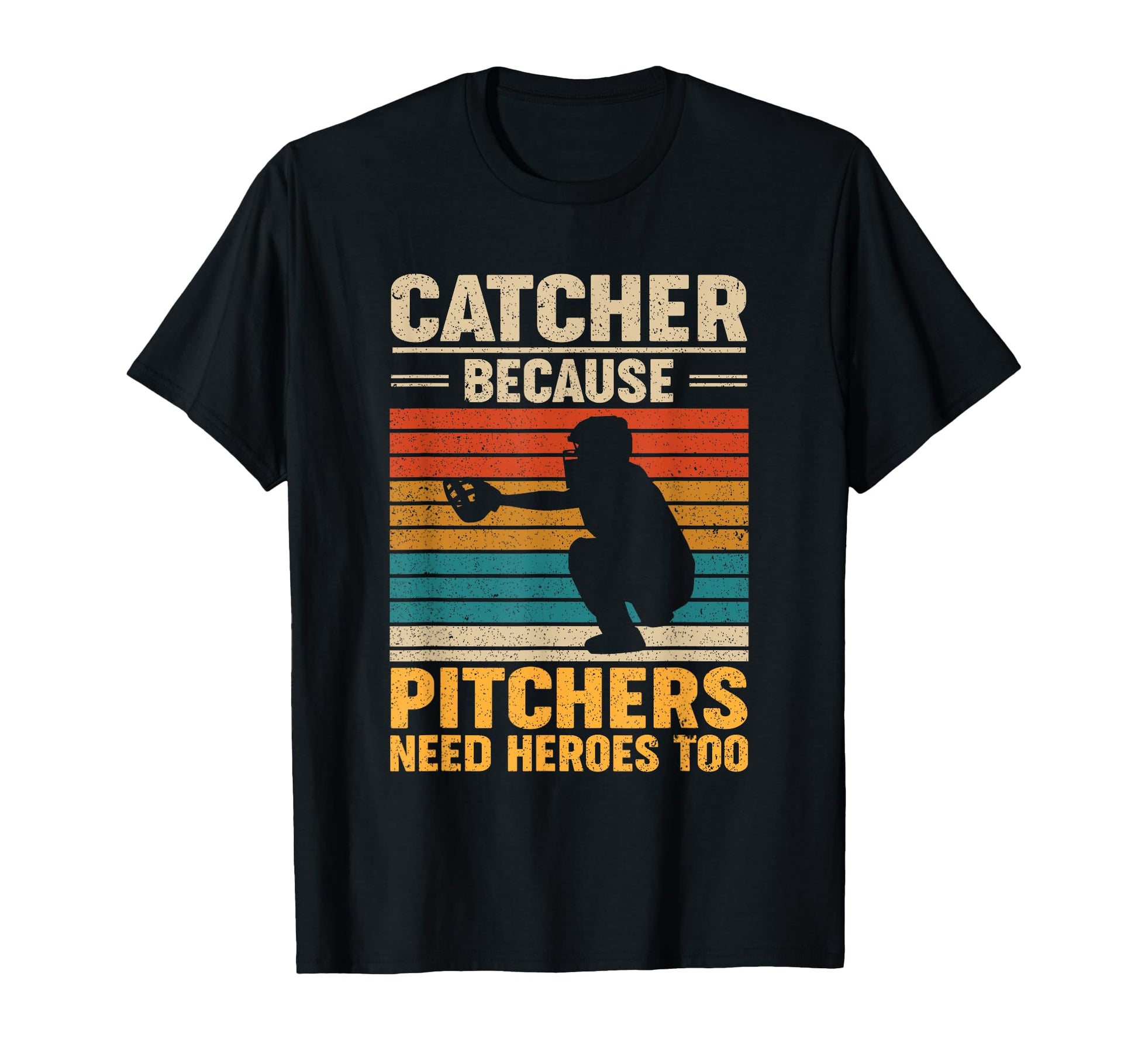 Catcher Because Pitchers Need Heroes Too T-Shirt - Graphic Print Unisex - T-Shirt, Sweatshirt, Hoodie