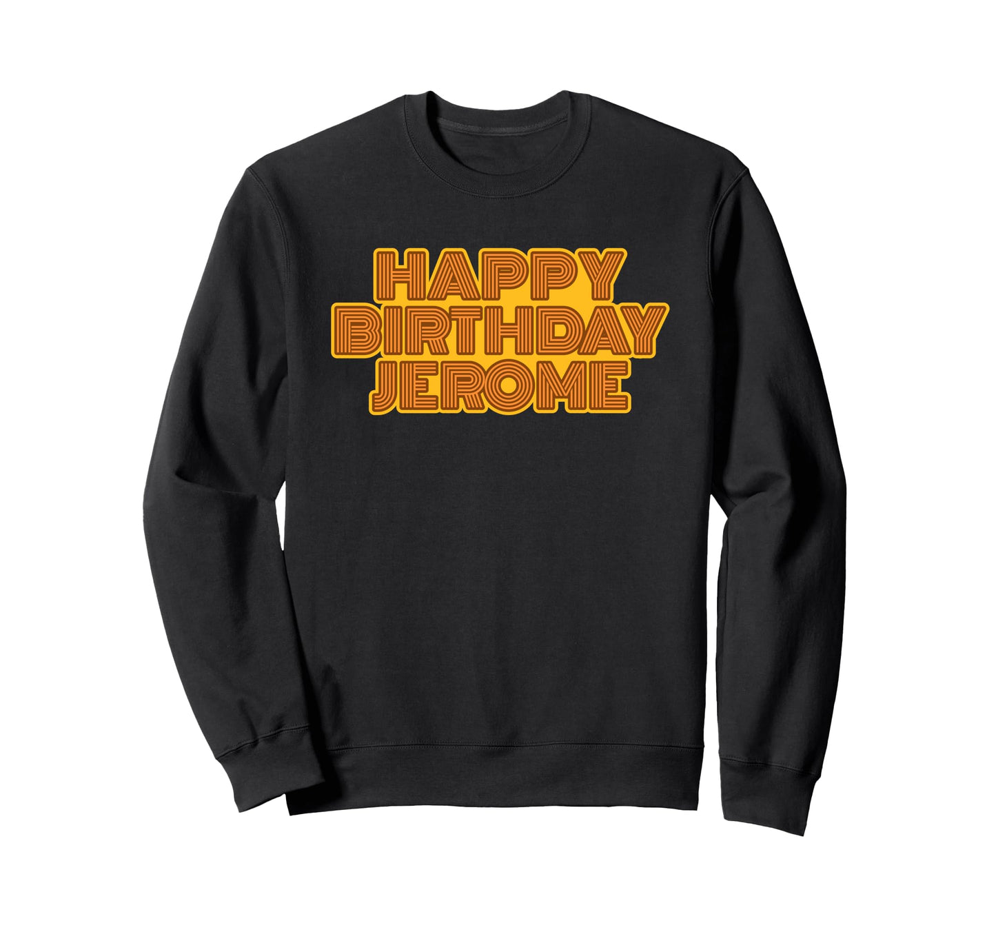 Happy Birthday Jerome Personalized Sweatshirt - Streetwear Style Men Women - T-Shirt, Sweatshirt, Hoodie