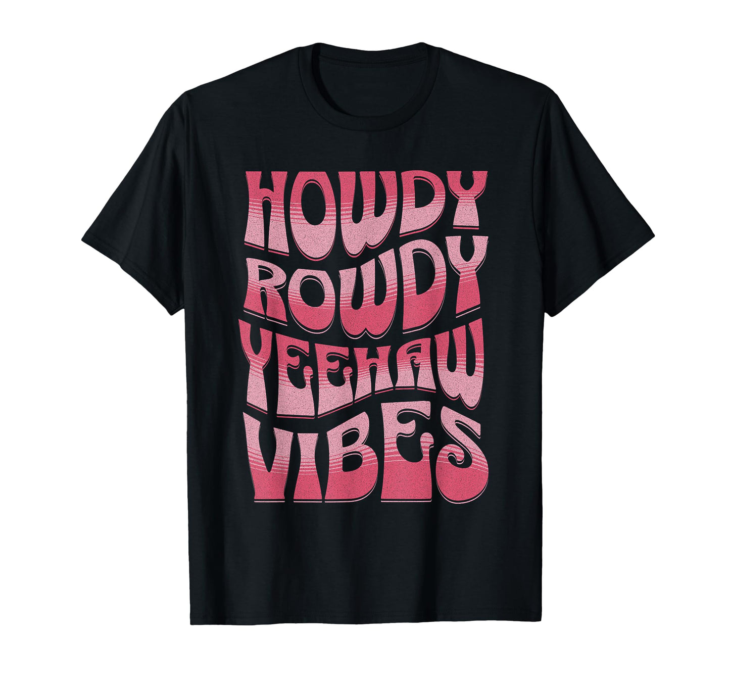 Howdy Rowdy Yeehaw Vibes Groovy T-Shirt - Casual Everyday Wear Men Women - T-Shirt, Sweatshirt, Hoodie