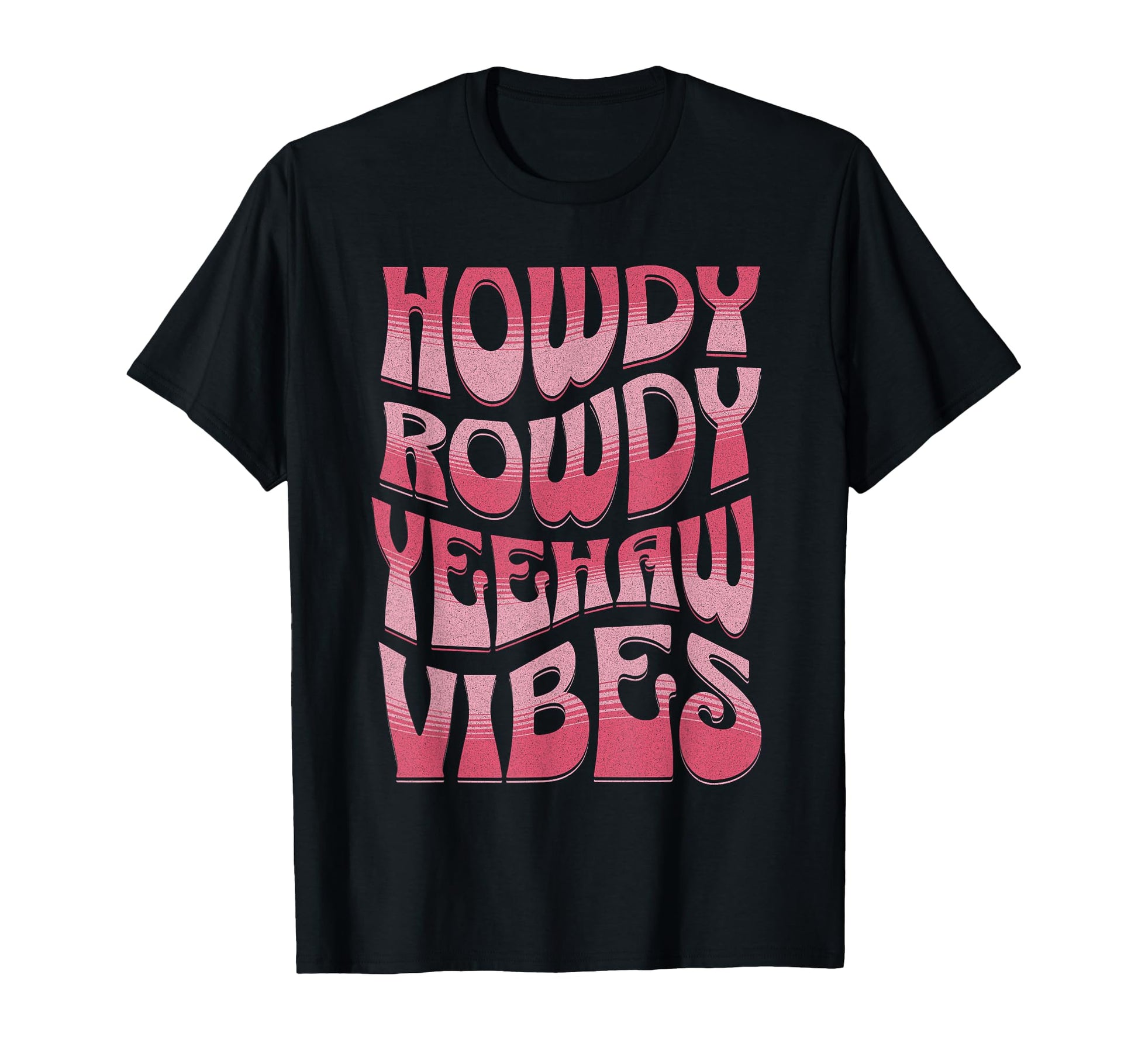 Howdy Rowdy Yeehaw Vibes Groovy T-Shirt - Casual Everyday Wear Men Women - T-Shirt, Sweatshirt, Hoodie
