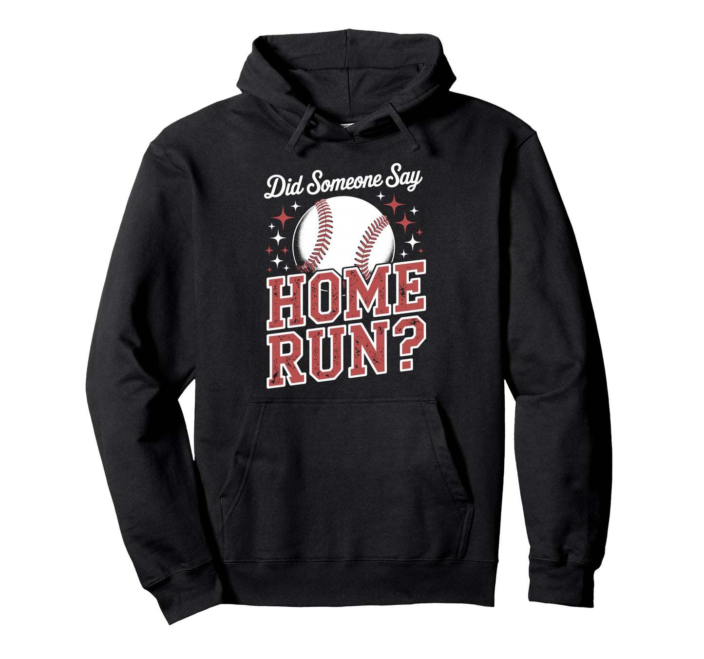 Softball Did Someone Say Home Run Hoodie - Casual Everyday Wear Unisex - T-Shirt, Sweatshirt, Hoodie