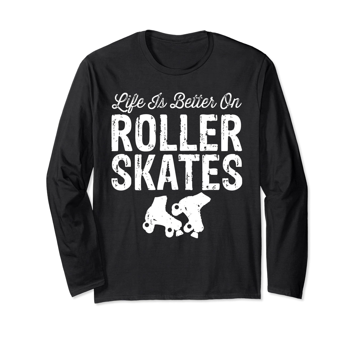 Life Is Better Roller Skates Funny T-Shirt - Trendy Graphic for Adults - T-Shirt, Sweatshirt, Hoodie
