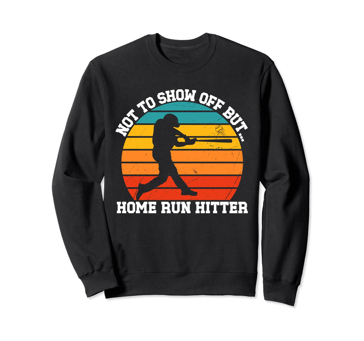 Funny Baseball Player Home Run Sweatshirt - Trendy Graphic Unisex - T-Shirt, Sweatshirt, Hoodie