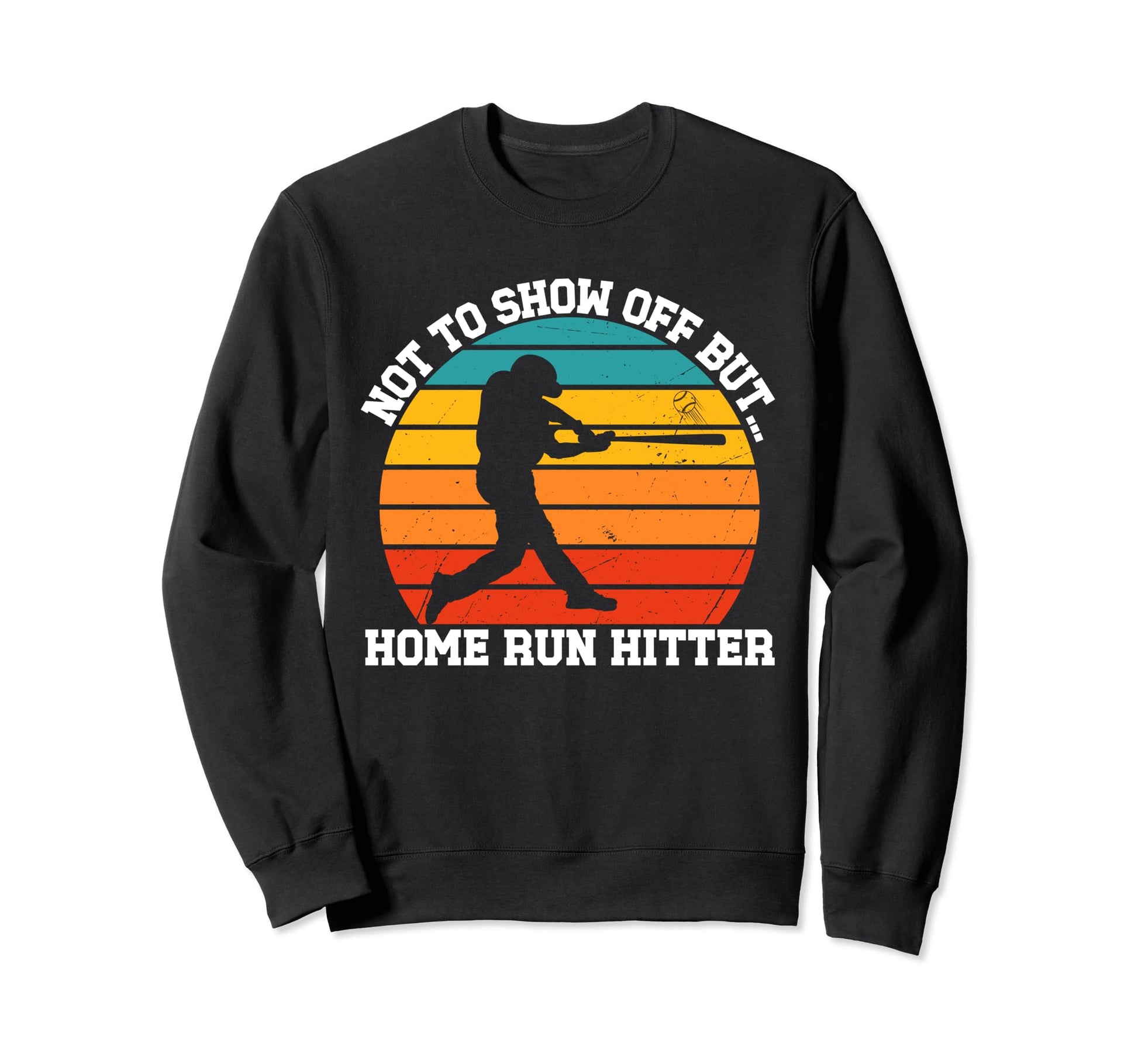 Funny Baseball Player Home Run Sweatshirt - Trendy Graphic Unisex - T-Shirt, Sweatshirt, Hoodie