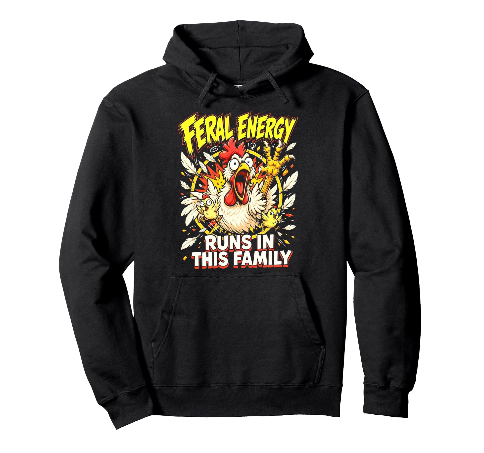 Feral Energy Runs This Family Chicken Hoodie - Graphic Print for Adults - T-Shirt, Sweatshirt, Hoodie