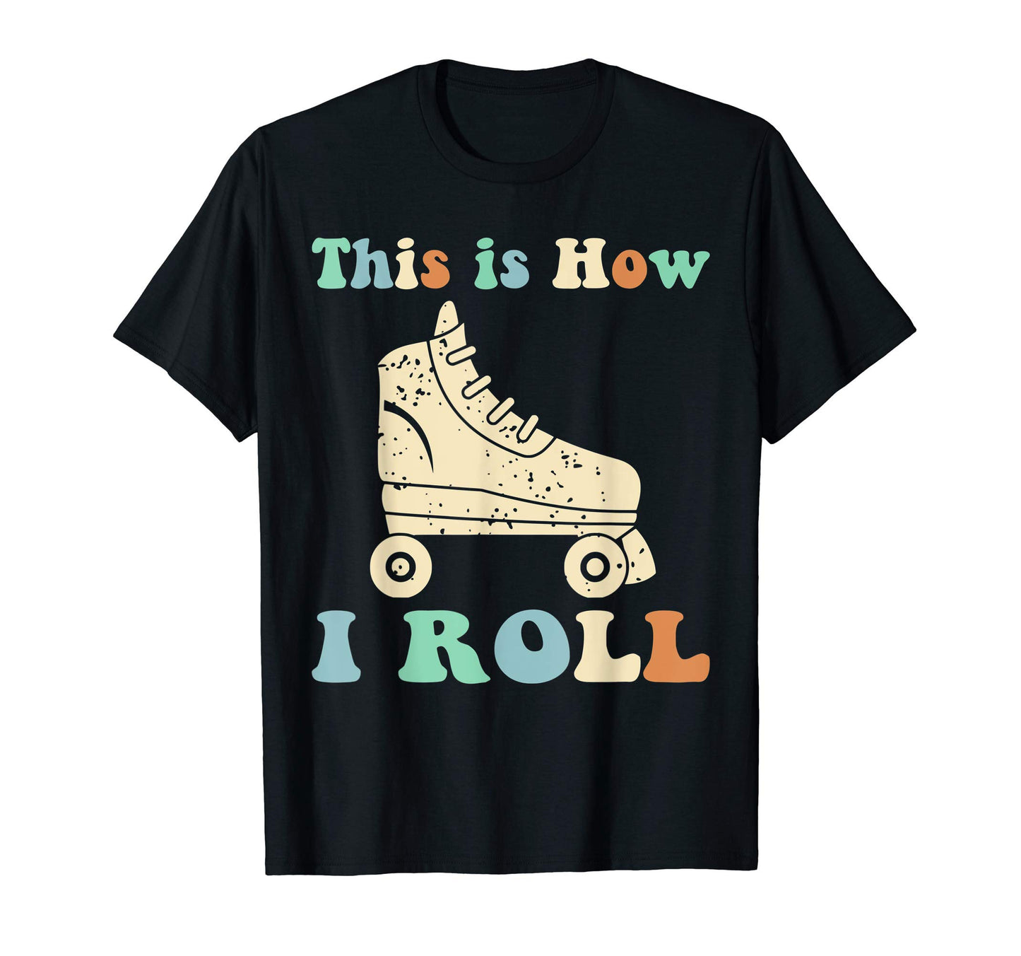 70S This Is How I Roll Roller T-Shirt - Fun Novelty Design Men Women - T-Shirt, Sweatshirt, Hoodie