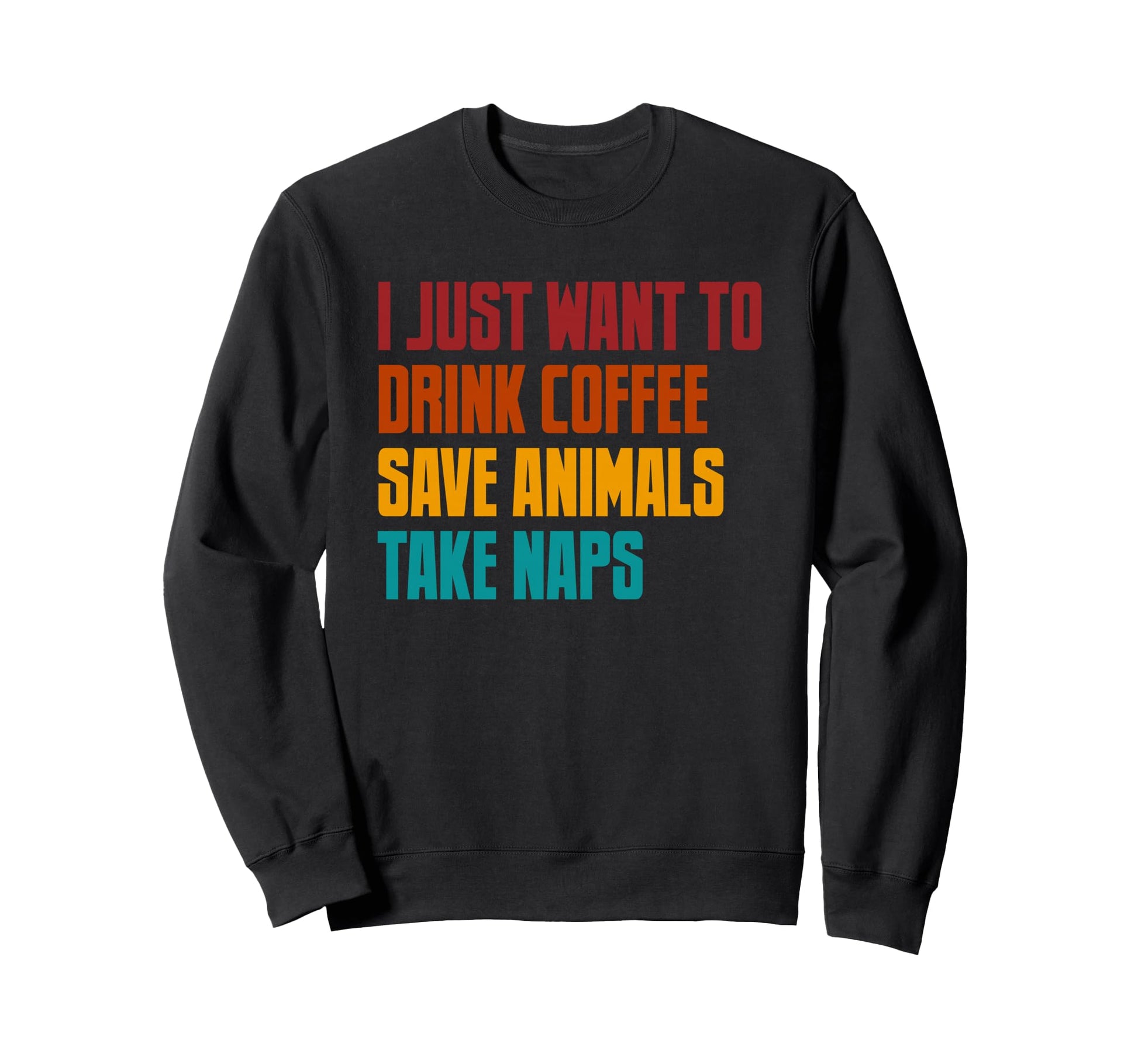 Coffee Drinker Save Animals Take Nap Sweatshirt - Trendy Graphic Unisex - T-Shirt, Sweatshirt, Hoodie