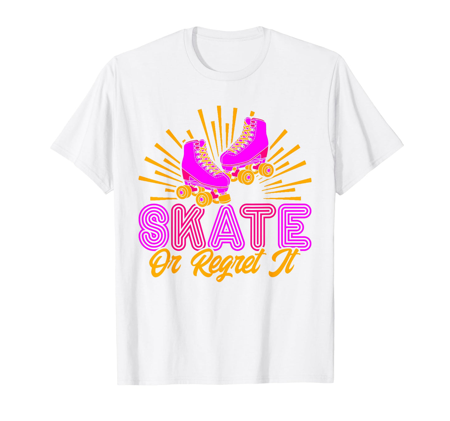 Roller Skates Skate Or Regret It T-Shirt - Novelty Apparel for Adults - T-Shirt, Sweatshirt, Hoodie