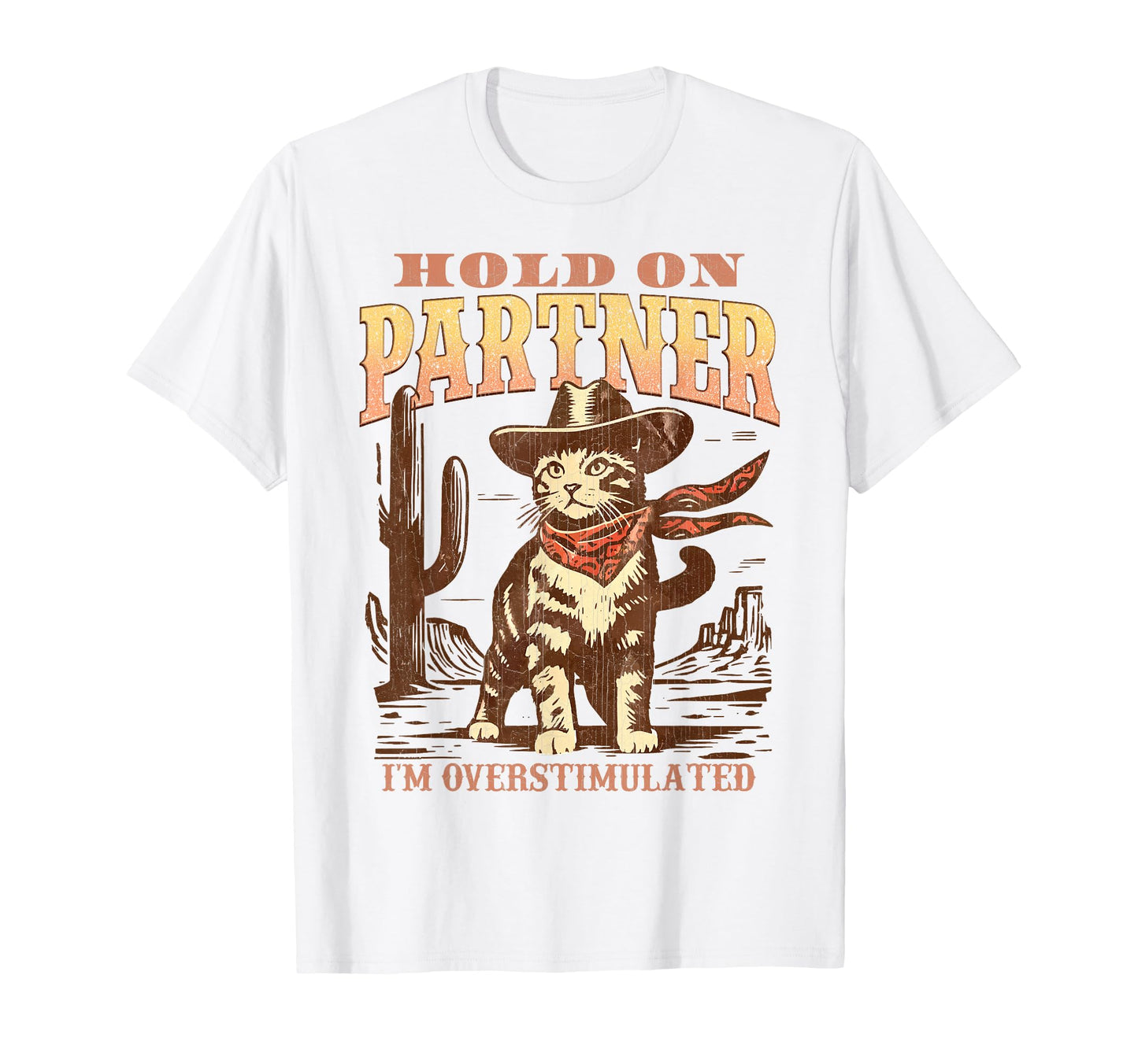 Hold Partner Im Overstimulated Cowboy Cat T-Shirt - Novelty Apparel Unisex - T-Shirt, Sweatshirt, Hoodie