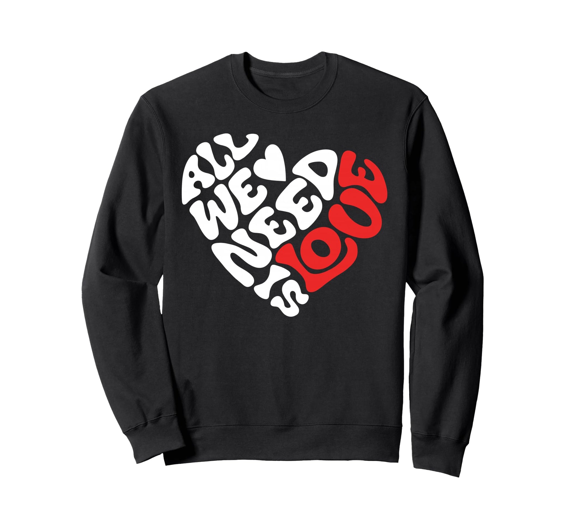 All We Need Is Love Love Heart And Sweatshirt - Custom Art Print Unisex - T-Shirt, Sweatshirt, Hoodie