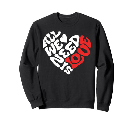 All We Need Is Love Love Heart And Sweatshirt - Custom Art Print Unisex - T-Shirt, Sweatshirt, Hoodie