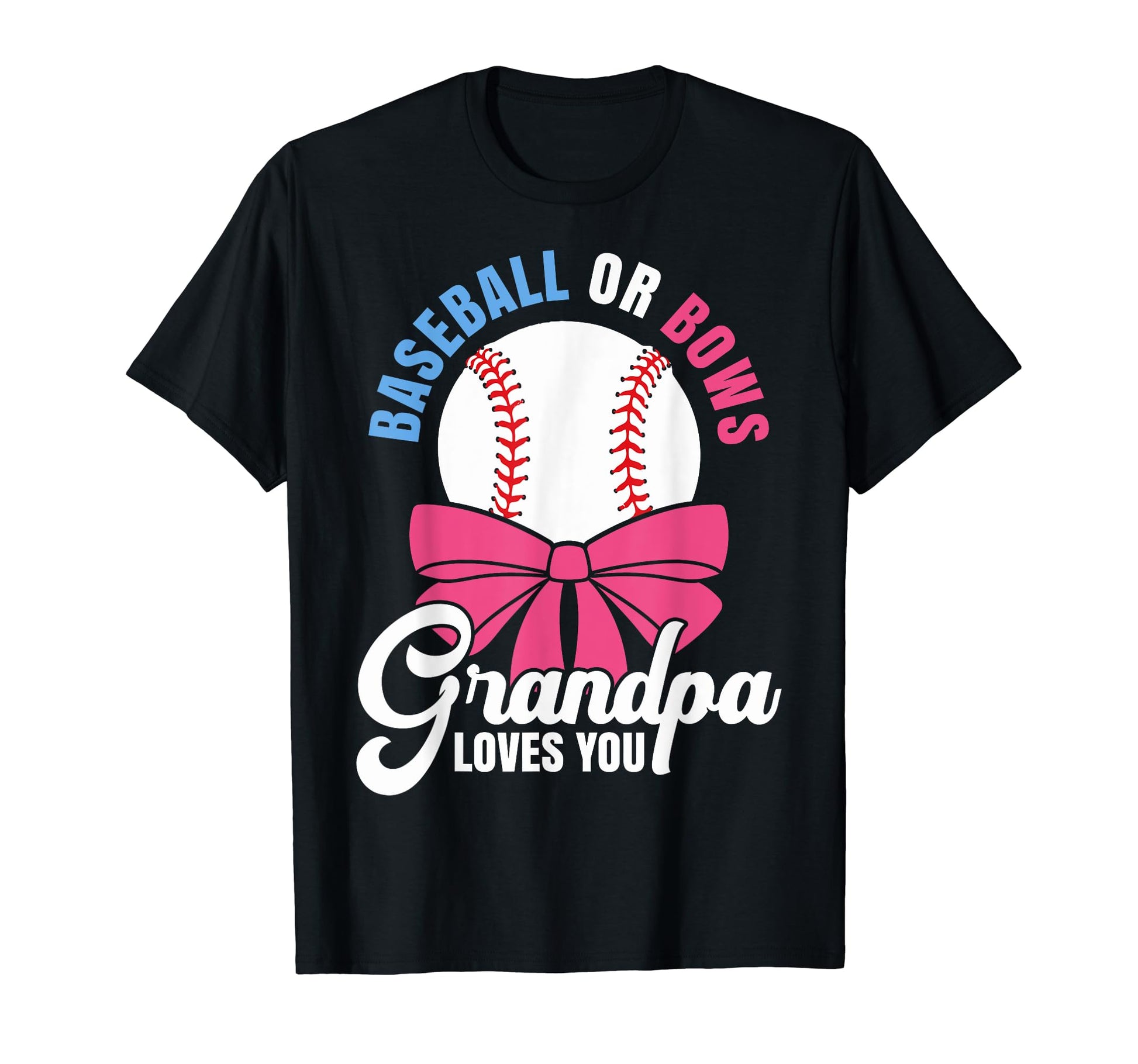 Baseball Or Bows Grandpa Loves You T-Shirt - Trendy Graphic Men Women - T-Shirt, Sweatshirt, Hoodie