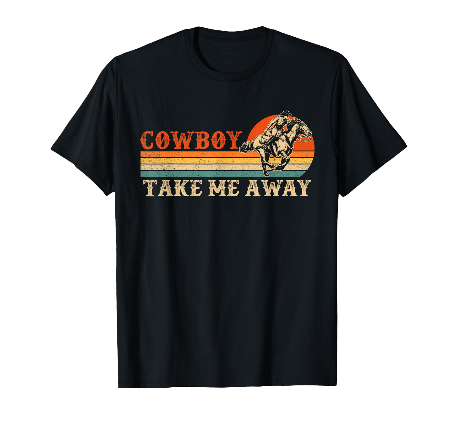 Cowboy Take Me Away Western Rodeo T-Shirt - Trendy Graphic Men Women - T-Shirt, Sweatshirt, Hoodie