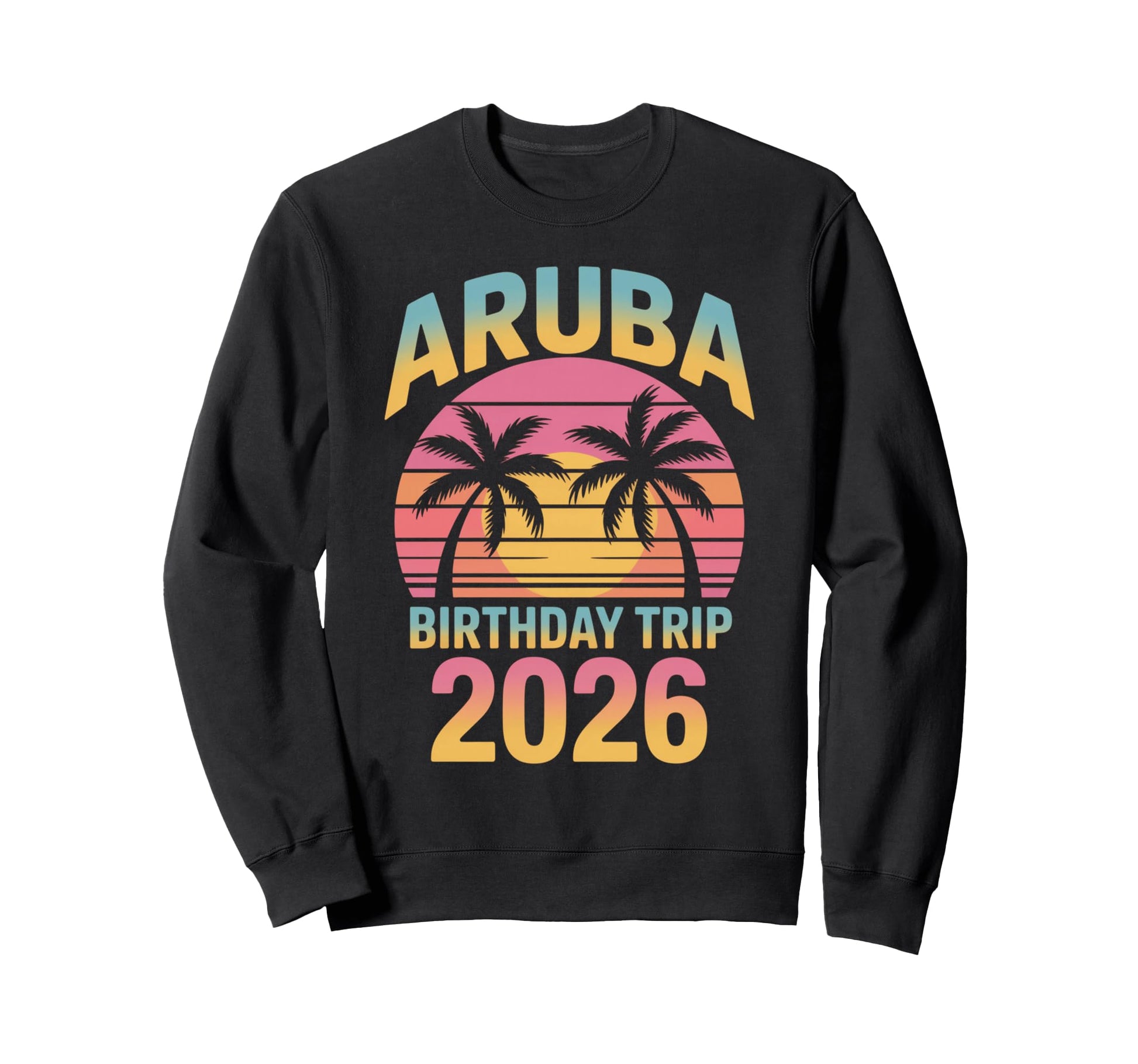 Aruba Birthday Trip 2026 Sunset Sweatshirt - Streetwear Style Men Women - T-Shirt, Sweatshirt, Hoodie