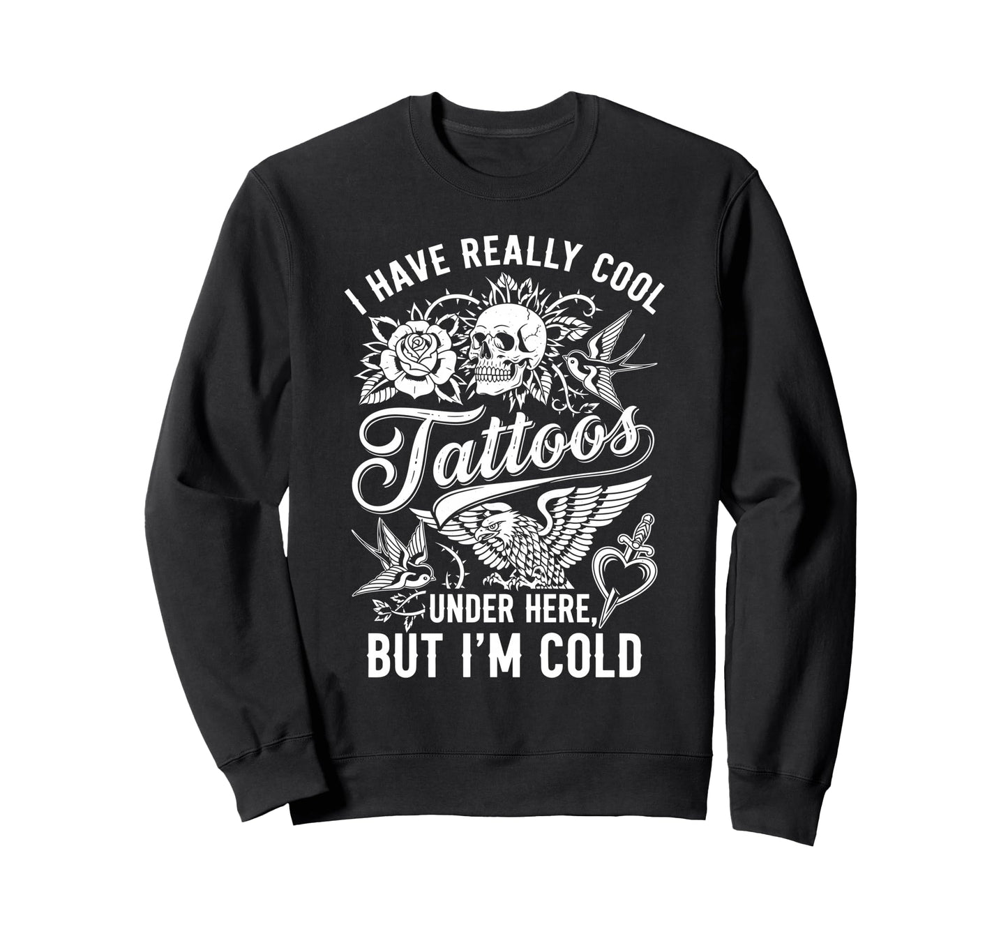 I Have Really Tattoos Under Here Sweatshirt - Aesthetic Graphic Men Women - T-Shirt, Sweatshirt, Hoodie